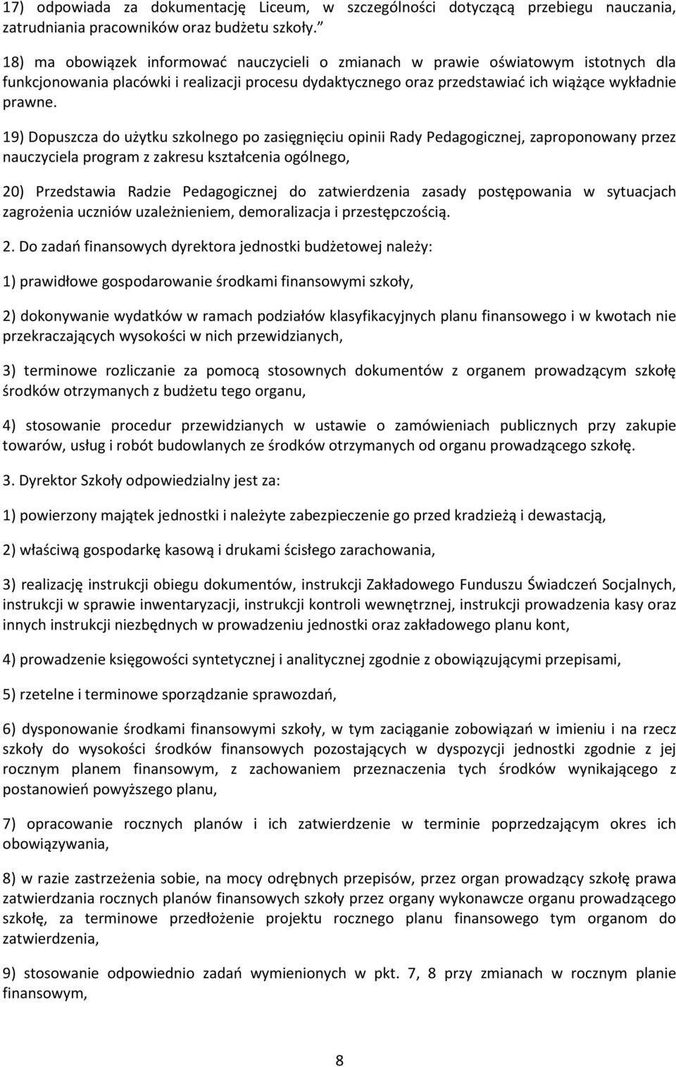 19) Dopuszcza do użytku szkolnego po zasięgnięciu opinii Rady Pedagogicznej, zaproponowany przez nauczyciela program z zakresu kształcenia ogólnego, 20) Przedstawia Radzie Pedagogicznej do