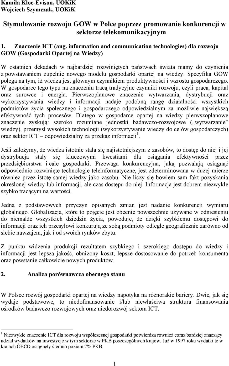 nowego modelu gospodarki opartej na wiedzy. Specyfika GOW polega na tym, iż wiedza jest głównym czynnikiem produktywności i wzrostu gospodarczego.