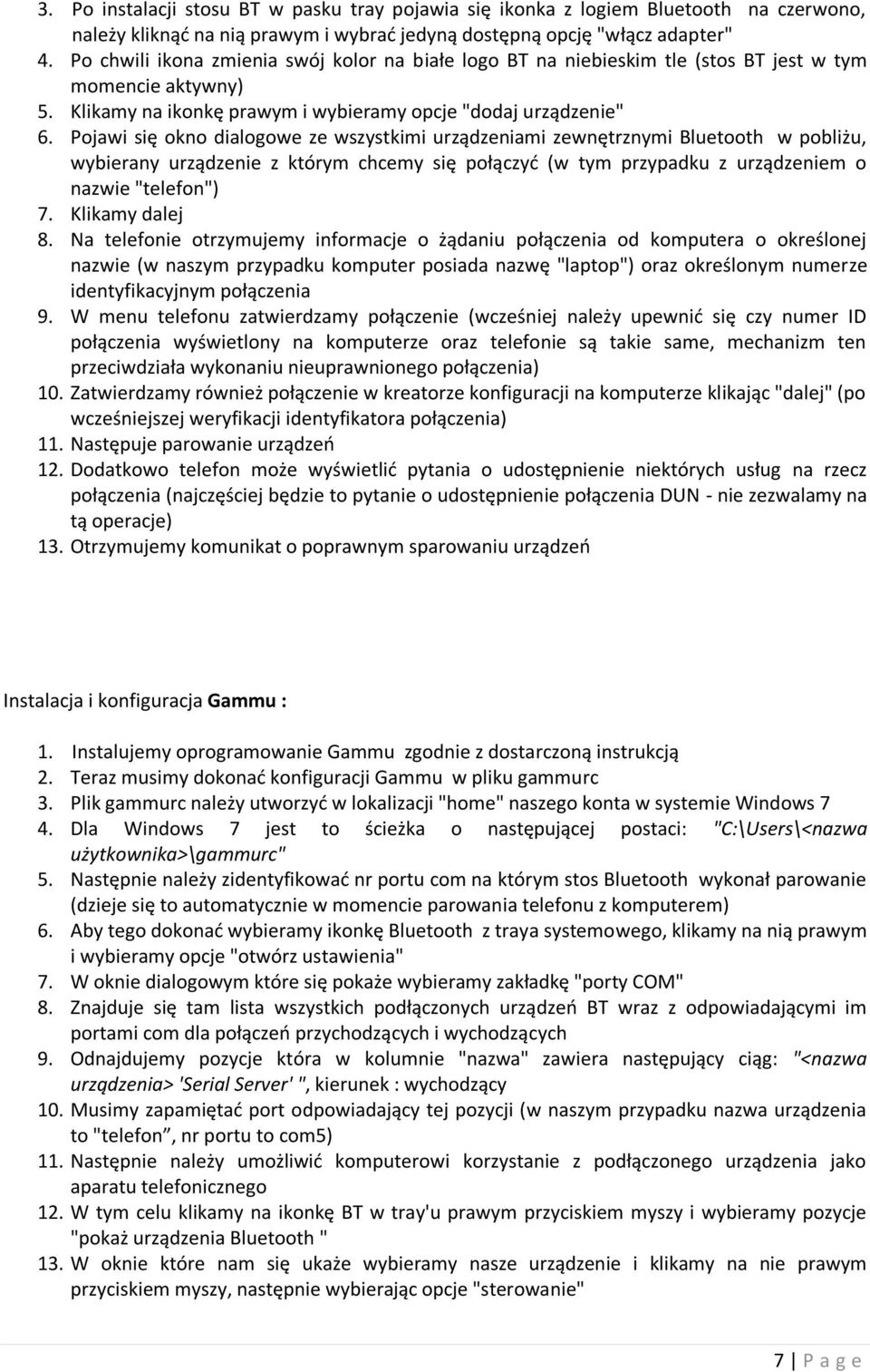 Pojawi się okno dialogowe ze wszystkimi urządzeniami zewnętrznymi Bluetooth w pobliżu, wybierany urządzenie z którym chcemy się połączyć (w tym przypadku z urządzeniem o nazwie "telefon") 7.