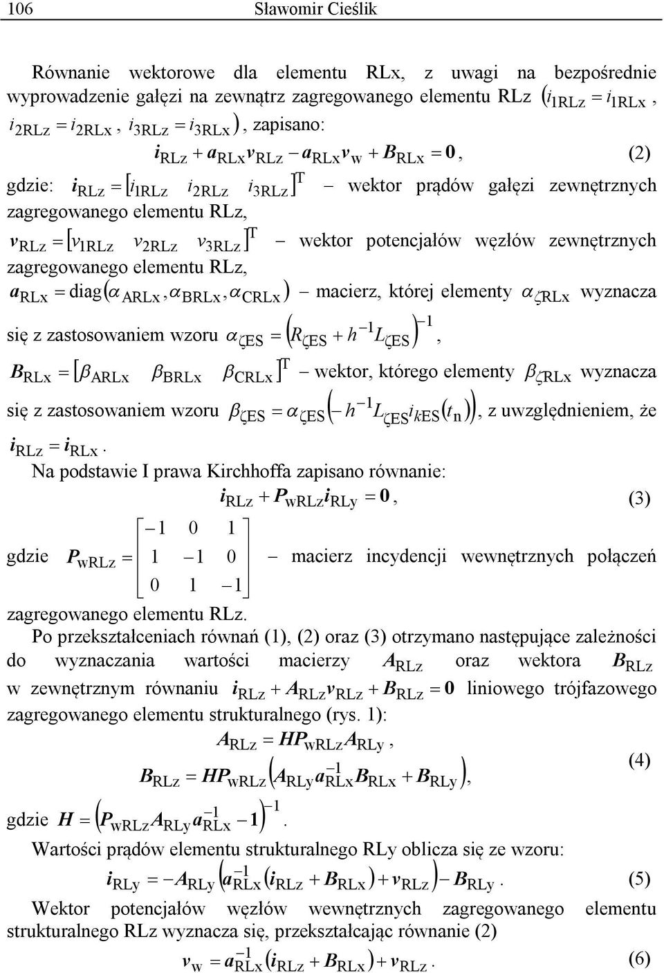 węzłów zewnętrznych zagregowanego elementu RLz, a = diag( α, α α ) macierz, której elementy α ζrlx wyznacza RLx ARLx BRLx, CRLx się z zastosowaniem wzoru = ( R + h L ) RLx = α, [ β β β ] T ARLx BRLx