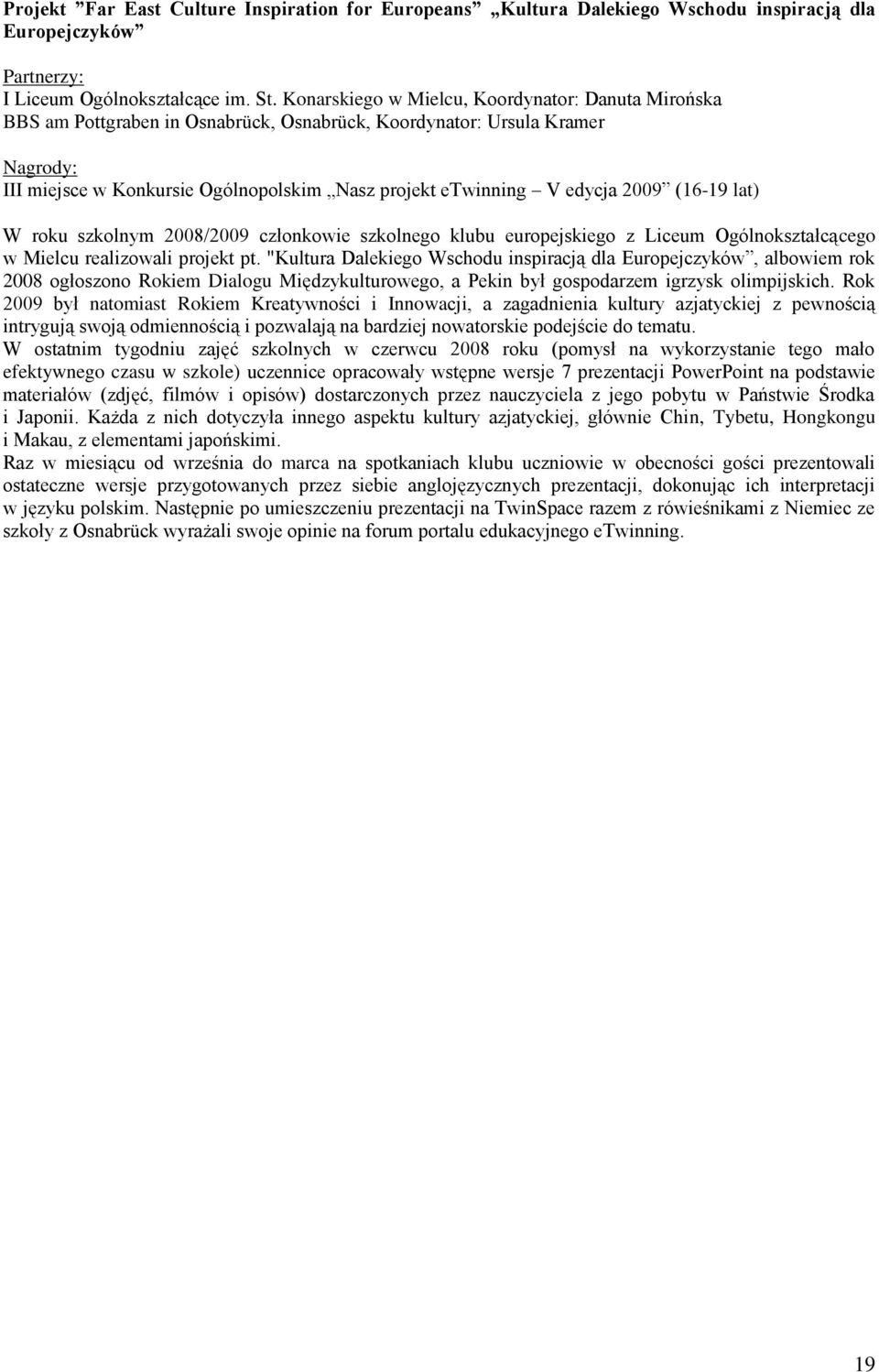 29 (16-19 lat) W roku szkolnym 28/29 członkowie szkolnego klubu europejskiego z Liceum Ogólnokształcącego w Mielcu realizowali projekt pt.