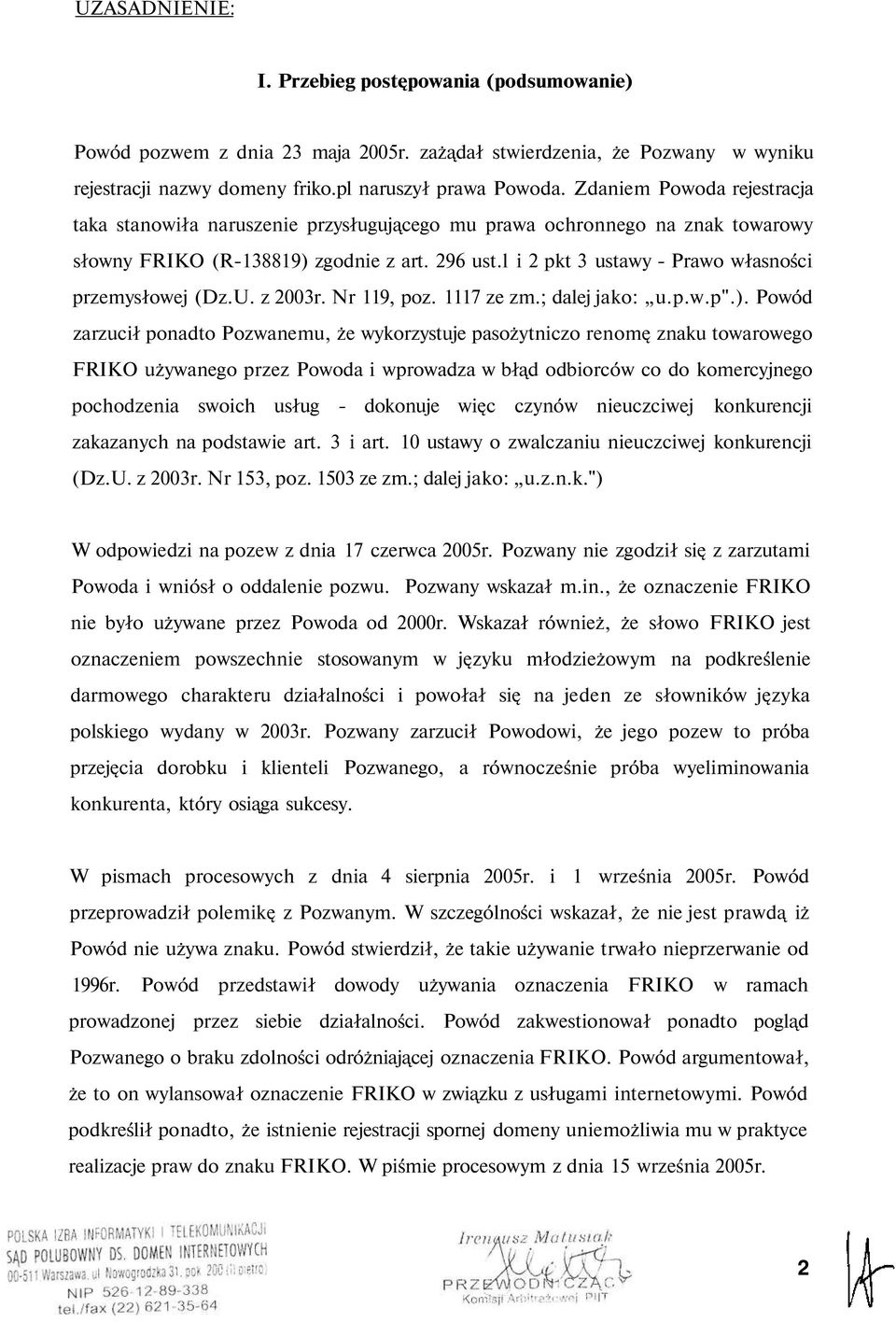 l i 2 pkt 3 ustawy - Prawo własności przemysłowej (Dz.U. z 2003r. Nr 119, poz. 1117 ze zm.; dalej jako: u.p.w.p".).