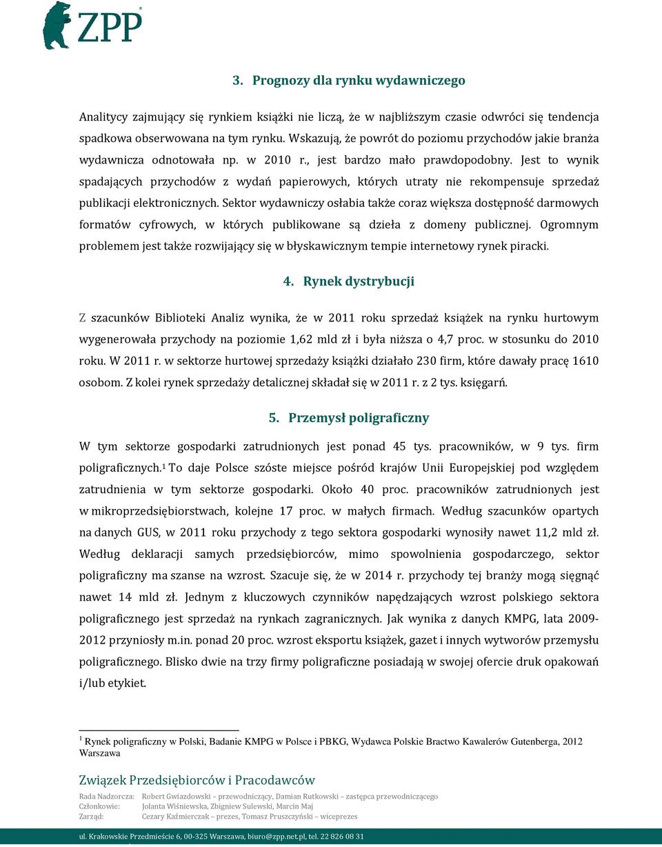 Jest to wynik spadających przychodów z wydań papierowych, których utraty nie rekompensuje sprzedaż publikacji elektronicznych.