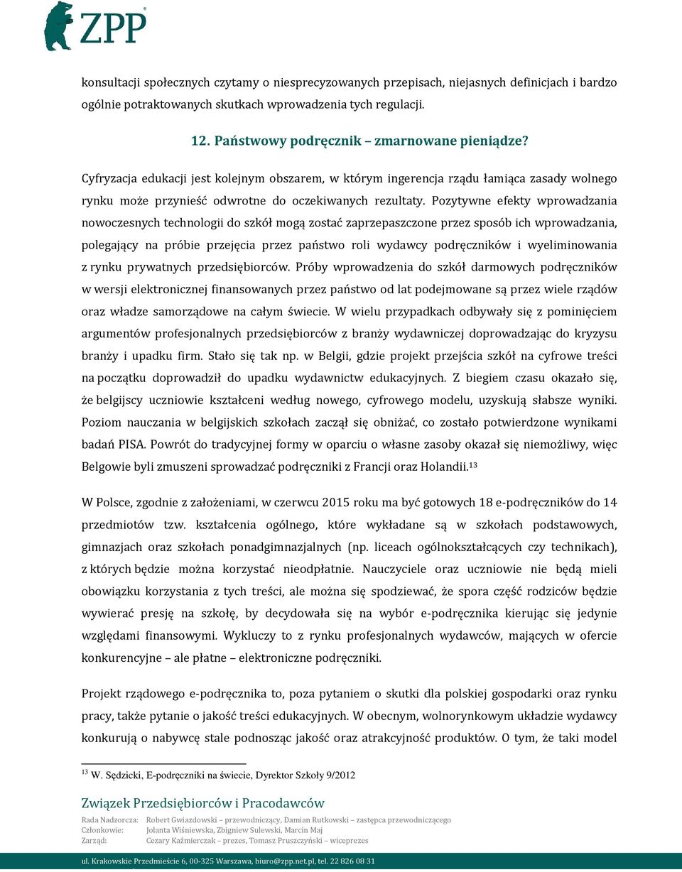 Pozytywne efekty wprowadzania nowoczesnych technologii do szkół mogą zostać zaprzepaszczone przez sposób ich wprowadzania, polegający na próbie przejęcia przez państwo roli wydawcy podręczników i