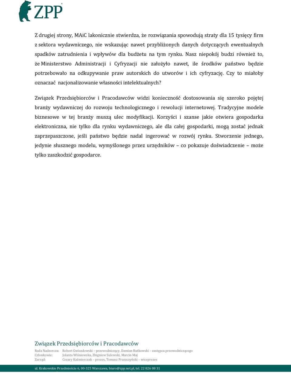 Nasz niepokój budzi również to, że Ministerstwo Administracji i Cyfryzacji nie założyło nawet, ile środków państwo będzie potrzebowało na odkupywanie praw autorskich do utworów i ich cyfryzację.