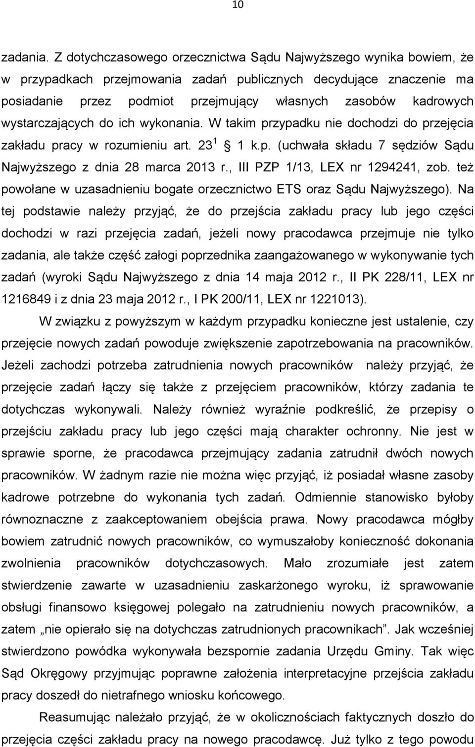 wystarczających do ich wykonania. W takim przypadku nie dochodzi do przejęcia zakładu pracy w rozumieniu art. 23 1 1 k.p. (uchwała składu 7 sędziów Sądu Najwyższego z dnia 28 marca 2013 r.