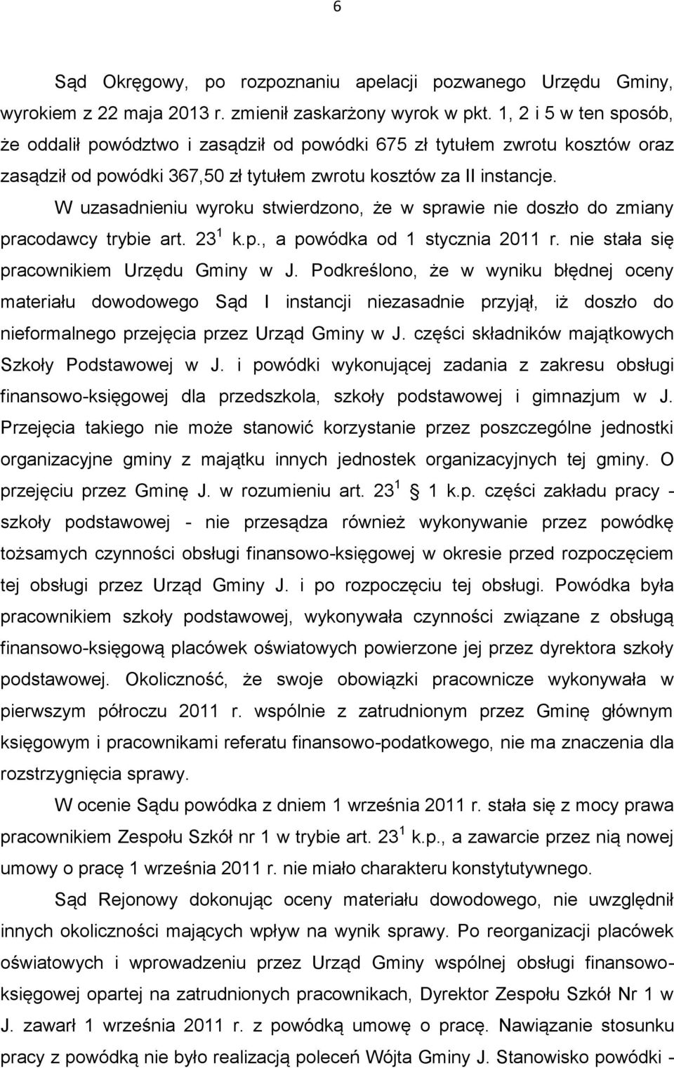 W uzasadnieniu wyroku stwierdzono, że w sprawie nie doszło do zmiany pracodawcy trybie art. 23 1 k.p., a powódka od 1 stycznia 2011 r. nie stała się pracownikiem Urzędu Gminy w J.