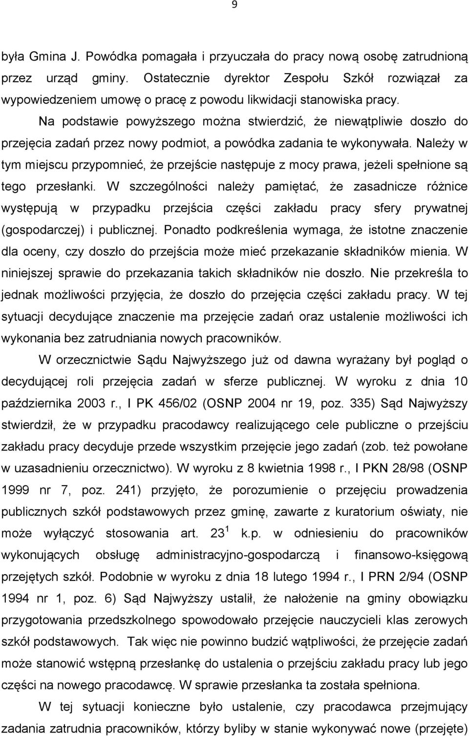 Na podstawie powyższego można stwierdzić, że niewątpliwie doszło do przejęcia zadań przez nowy podmiot, a powódka zadania te wykonywała.