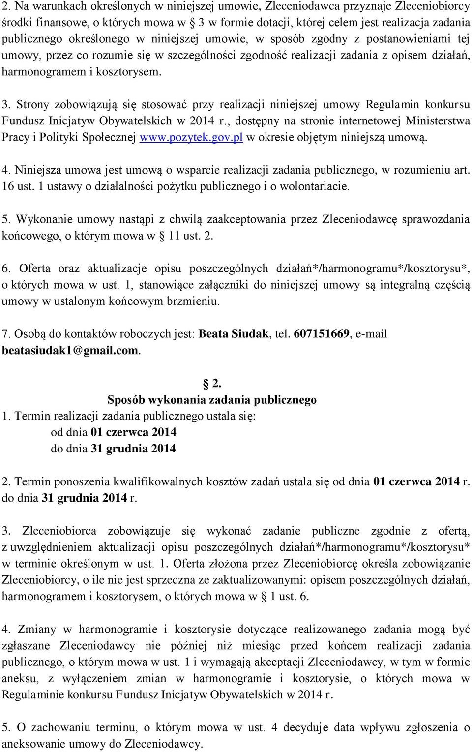 Strony zobowiązują się stosować przy realizacji niniejszej umowy Regulamin konkursu Fundusz Inicjatyw Obywatelskich w 2014 r.