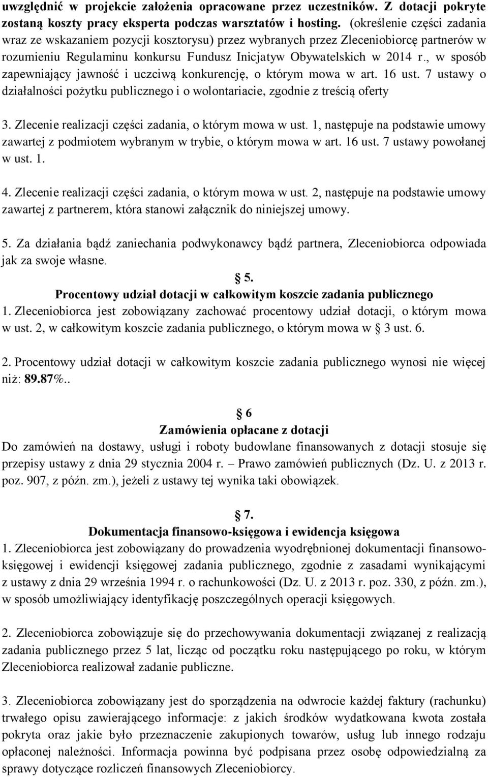 , w sposób zapewniający jawność i uczciwą konkurencję, o którym mowa w art. 16 ust. 7 ustawy o działalności pożytku publicznego i o wolontariacie, zgodnie z treścią oferty 3.