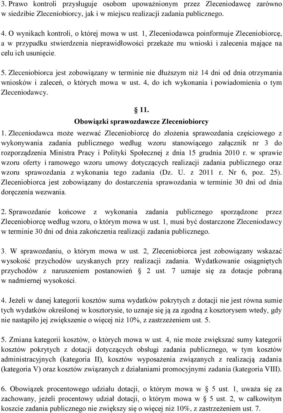 Zleceniobiorca jest zobowiązany w terminie nie dłuższym niż 14 dni od dnia otrzymania wniosków i zaleceń, o których mowa w ust. 4, do ich wykonania i powiadomienia o tym Zleceniodawcy. 11.