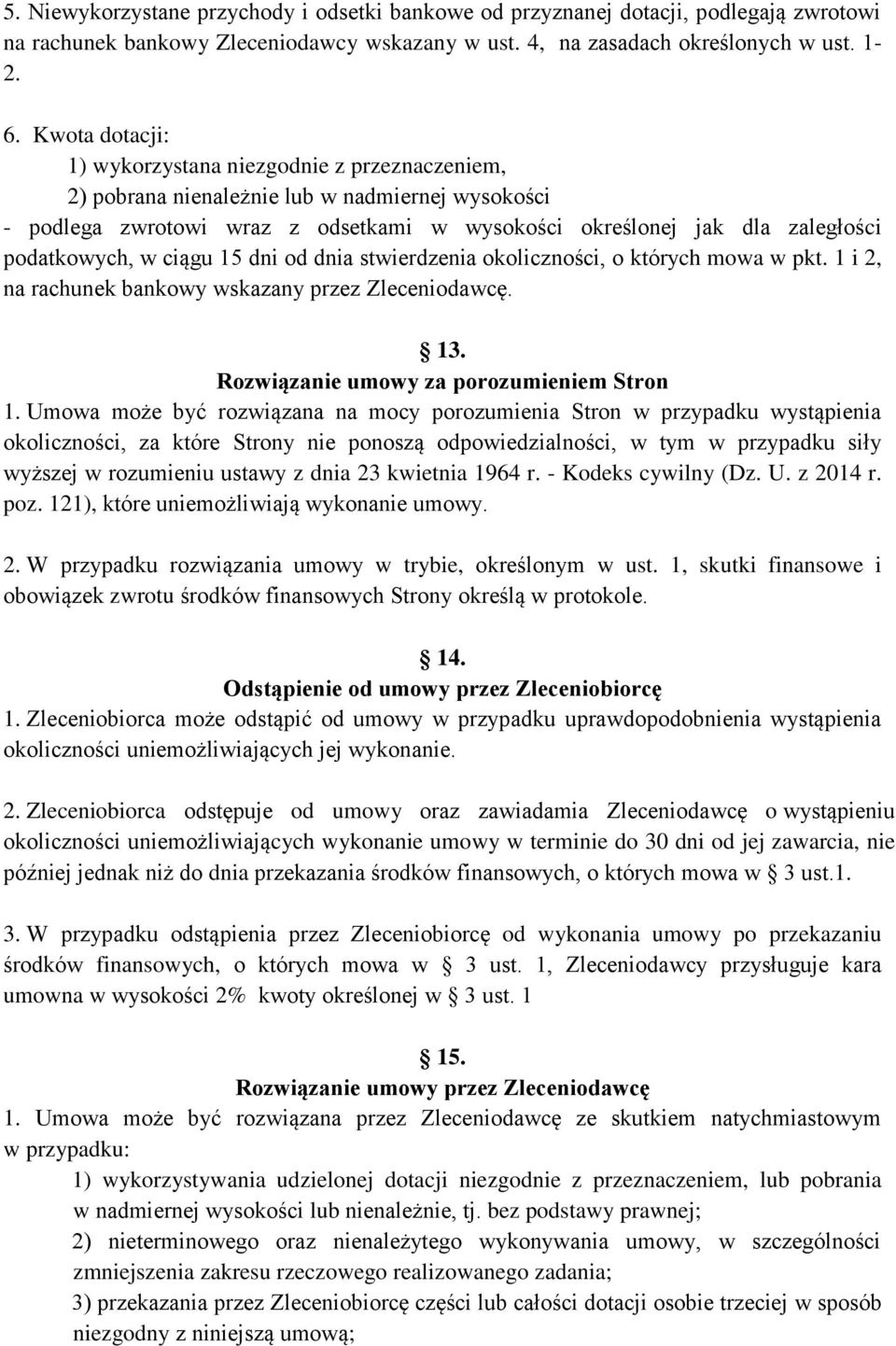 podatkowych, w ciągu 15 dni od dnia stwierdzenia okoliczności, o których mowa w pkt. 1 i 2, na rachunek bankowy wskazany przez Zleceniodawcę. 13. Rozwiązanie umowy za porozumieniem Stron 1.