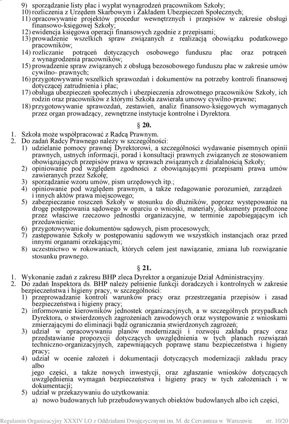 podatkowego pracowników; 14) rozliczanie potrąceń dotyczących osobowego funduszu płac oraz potrąceń z wynagrodzenia pracowników; 15) prowadzenie spraw związanych z obsługą bezosobowego funduszu płac