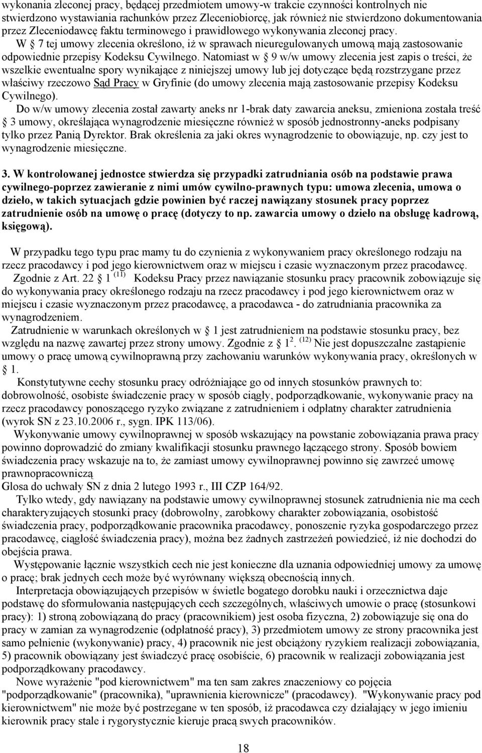 W 7 tej umowy zlecenia określono, iż w sprawach nieuregulowanych umową mają zastosowanie odpowiednie przepisy Kodeksu Cywilnego.