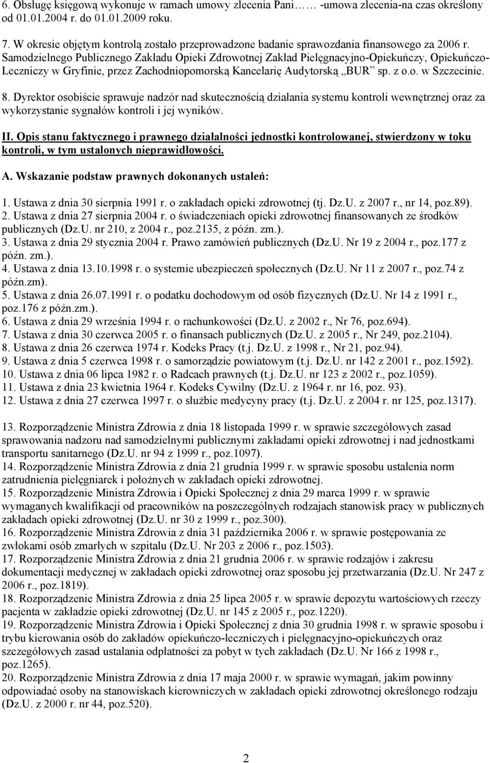 Samodzielnego Publicznego Zakładu Opieki Zdrowotnej Zakład Pielęgnacyjno-Opiekuńczy, Opiekuńczo- Leczniczy w Gryfinie, przez Zachodniopomorską Kancelarię Audytorską BUR sp. z o.o. w Szczecinie. 8.