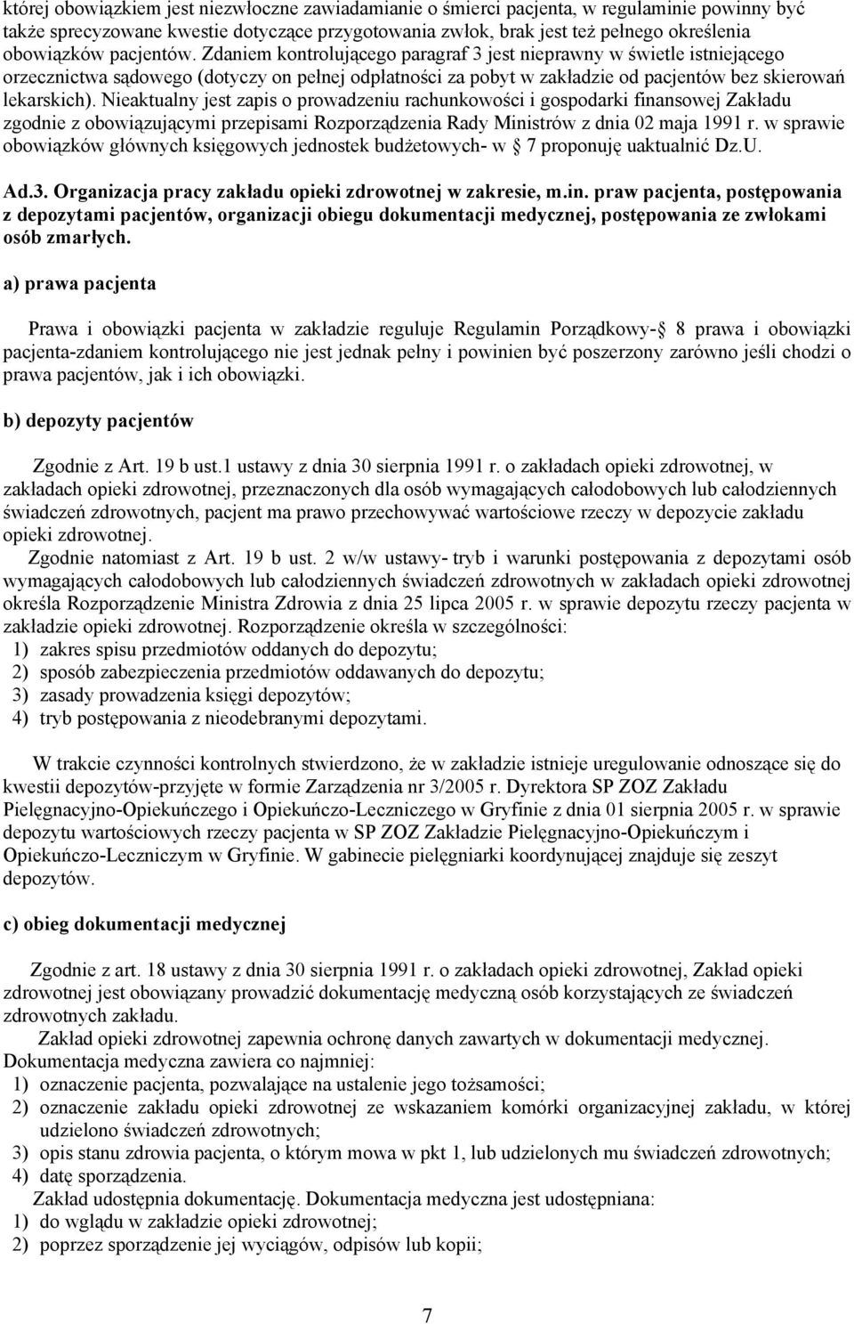 Nieaktualny jest zapis o prowadzeniu rachunkowości i gospodarki finansowej Zakładu zgodnie z obowiązującymi przepisami Rozporządzenia Rady Ministrów z dnia 02 maja 1991 r.