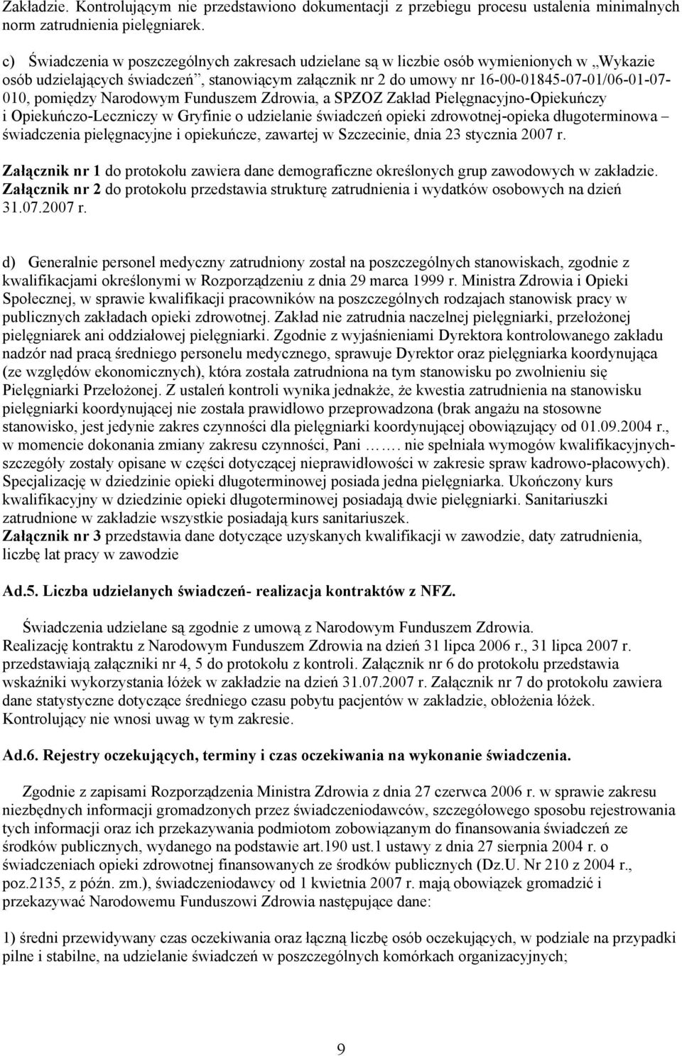 pomiędzy Narodowym Funduszem Zdrowia, a SPZOZ Zakład Pielęgnacyjno-Opiekuńczy i Opiekuńczo-Leczniczy w Gryfinie o udzielanie świadczeń opieki zdrowotnej-opieka długoterminowa świadczenia