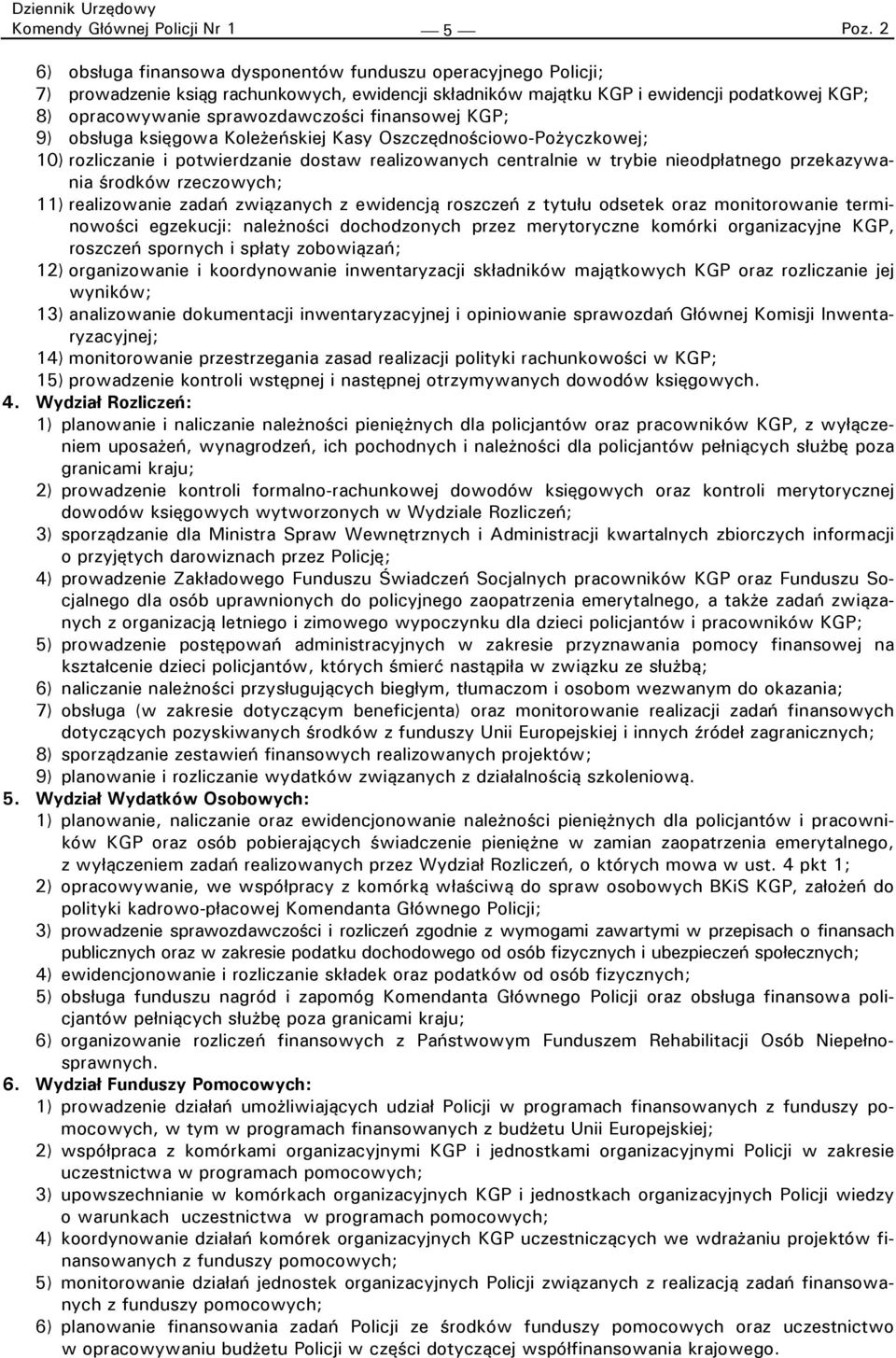 nieodpłatnego przekazywania środków rzeczowych; 11) realizowanie zadań związanych z ewidencją roszczeń z tytułu odsetek oraz monitorowanie terminowości egzekucji: należności dochodzonych przez