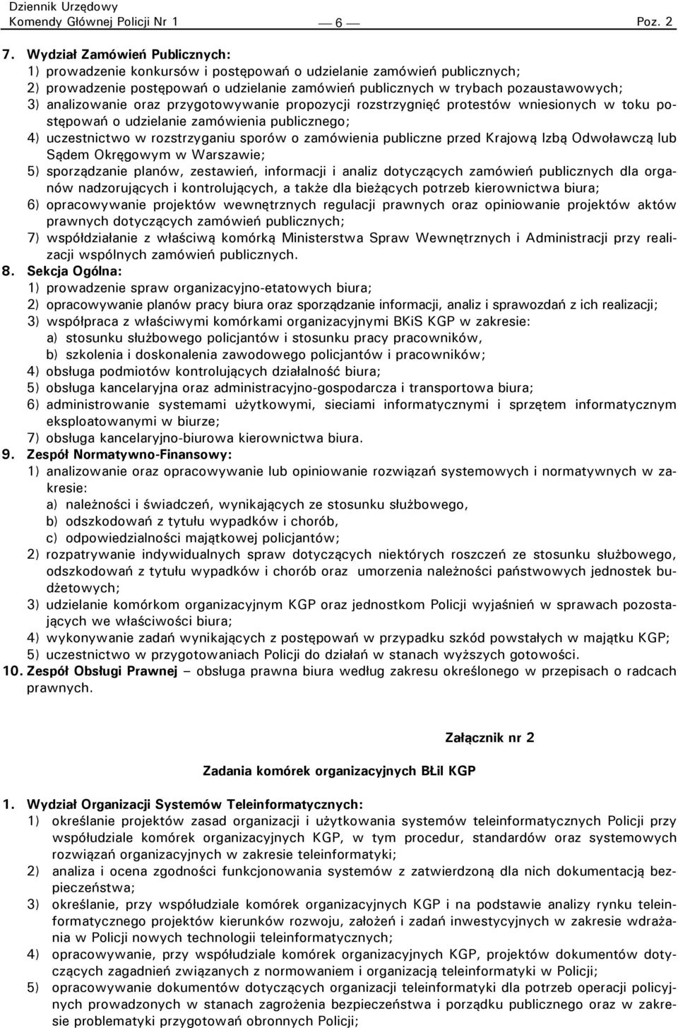 analizowanie oraz przygotowywanie propozycji rozstrzygnięć protestów wniesionych w toku postępowań o udzielanie zamówienia publicznego; 4) uczestnictwo w rozstrzyganiu sporów o zamówienia publiczne