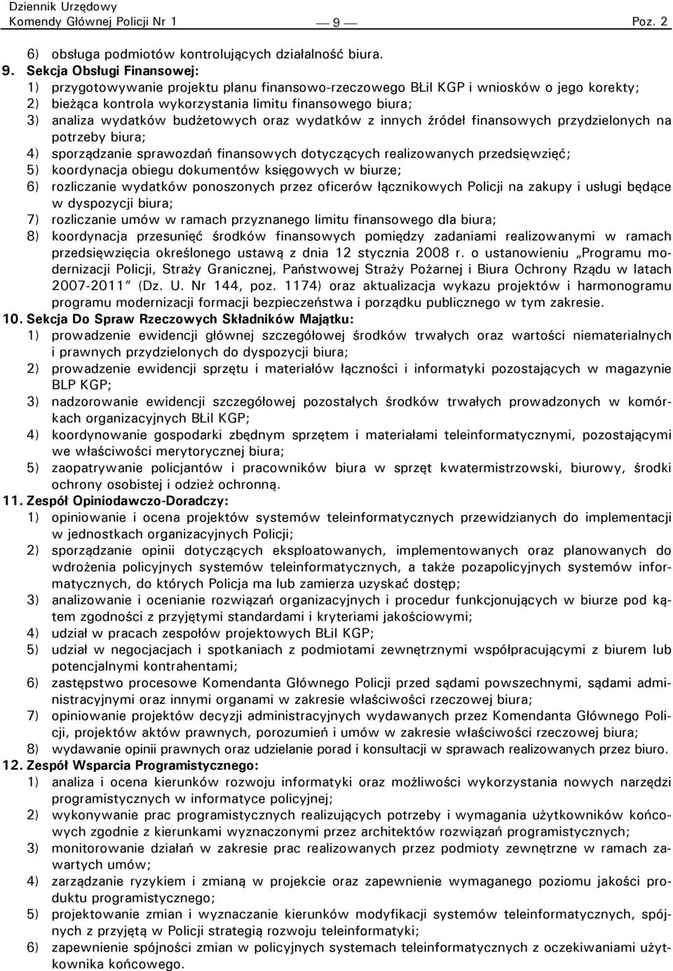 Sekcja Obsługi Finansowej: 1) przygotowywanie projektu planu finansowo-rzeczowego BŁiI KGP i wniosków o jego korekty; 2) bieżąca kontrola wykorzystania limitu finansowego biura; 3) analiza wydatków