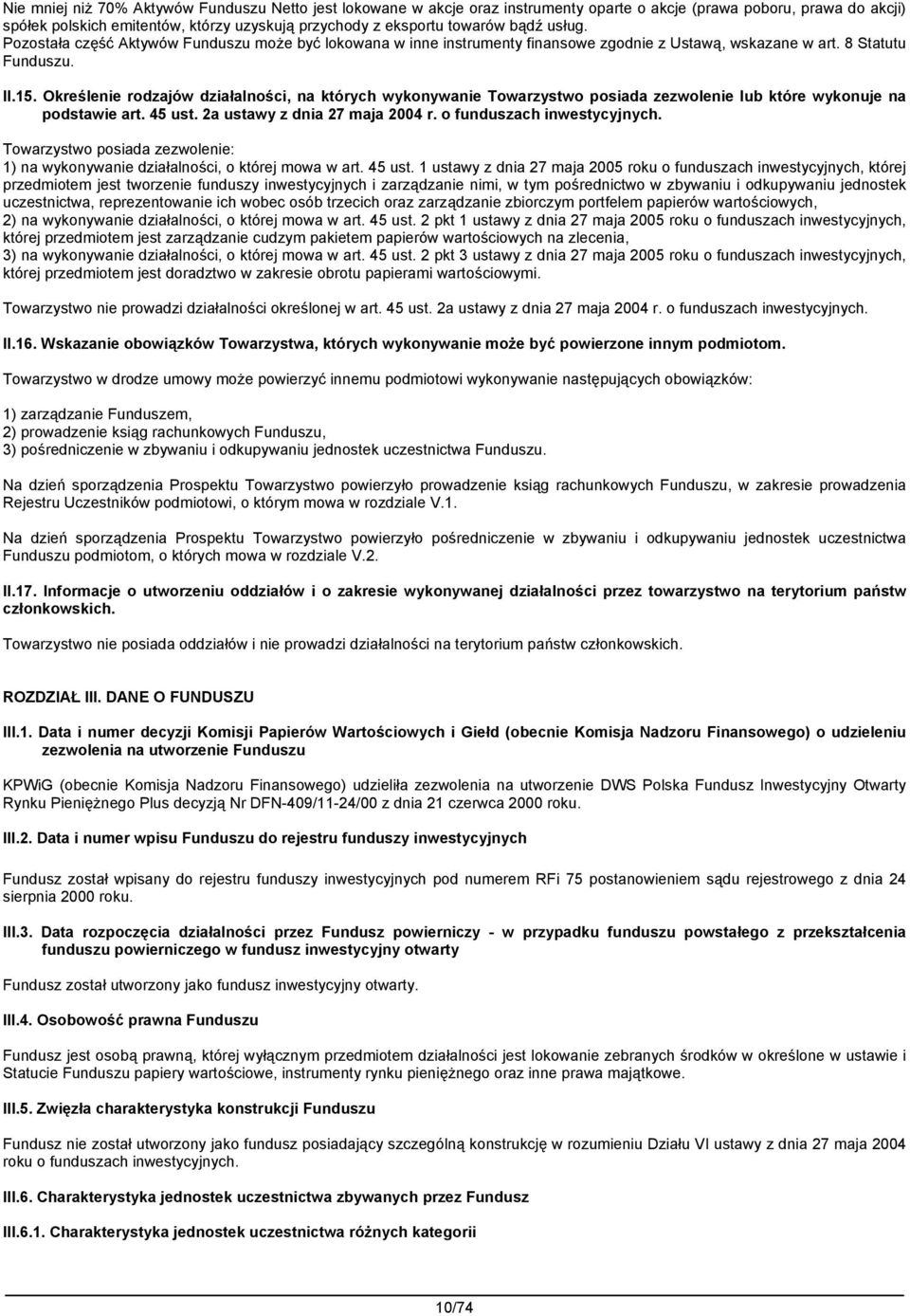 Określenie rodzajów działalności, na których wykonywanie Towarzystwo posiada zezwolenie lub które wykonuje na podstawie art. 45 ust. 2a ustawy z dnia 27 maja 2004 r. o funduszach inwestycyjnych.