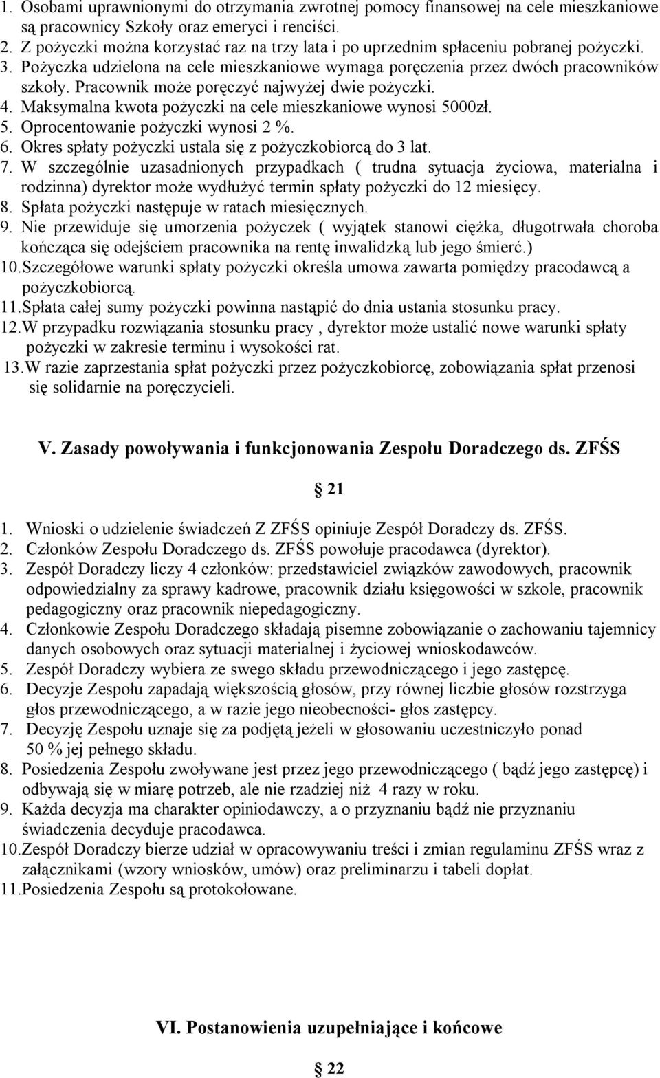 Pracownik może poręczyć najwyżej dwie pożyczki. 4. Maksymalna kwota pożyczki na cele mieszkaniowe wynosi 5000zł. 5. Oprocentowanie pożyczki wynosi 2 %. 6.