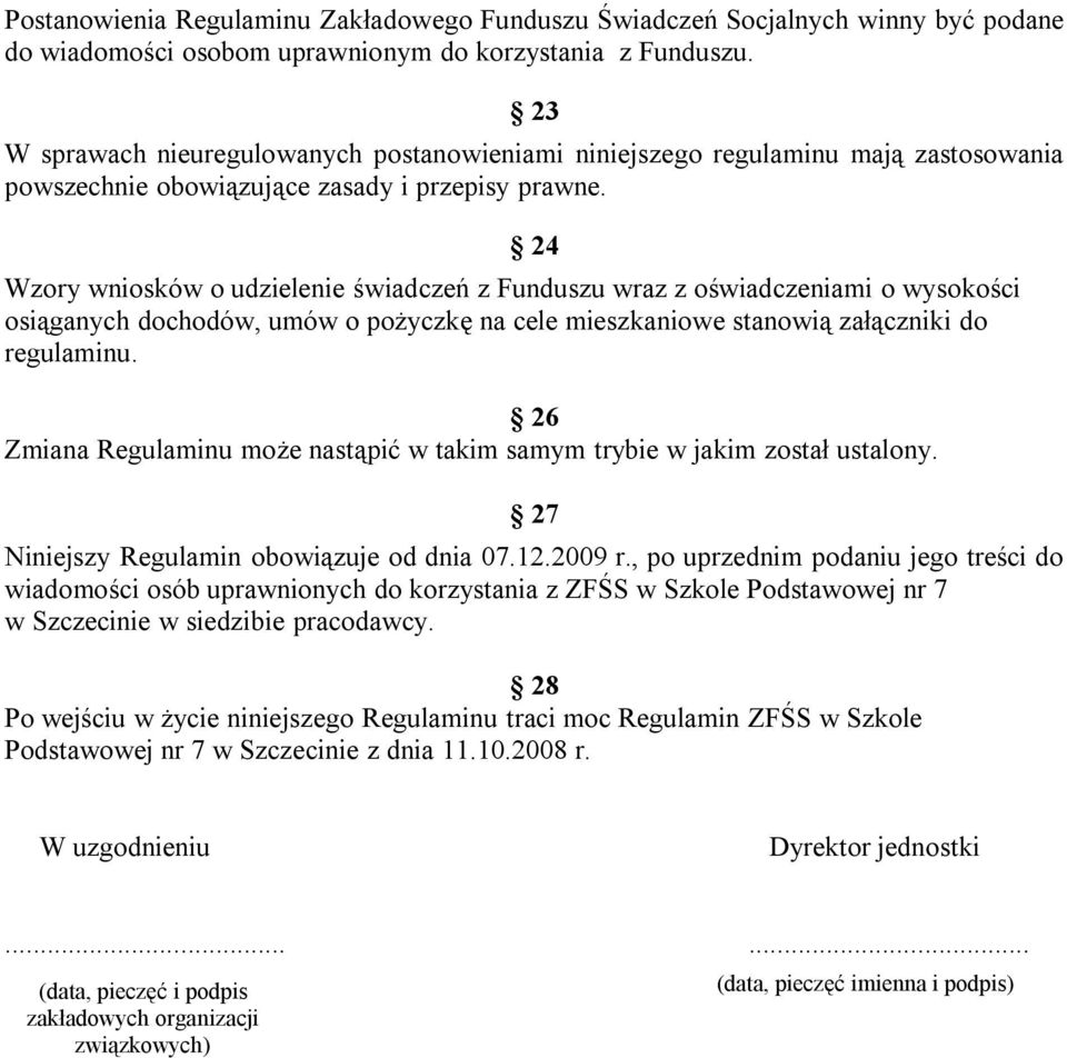 24 Wzory wniosków o udzielenie świadczeń z Funduszu wraz z oświadczeniami o wysokości osiąganych dochodów, umów o pożyczkę na cele mieszkaniowe stanowią załączniki do regulaminu.