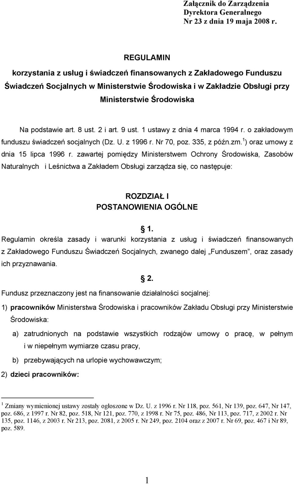 8 ust. 2 i art. 9 ust. 1 ustawy z dnia 4 marca 1994 r. o zakładowym funduszu świadczeń socjalnych (Dz. U. z 1996 r. Nr 70, poz. 335, z późn.zm. 1 ) oraz umowy z dnia 15 lipca 1996 r.