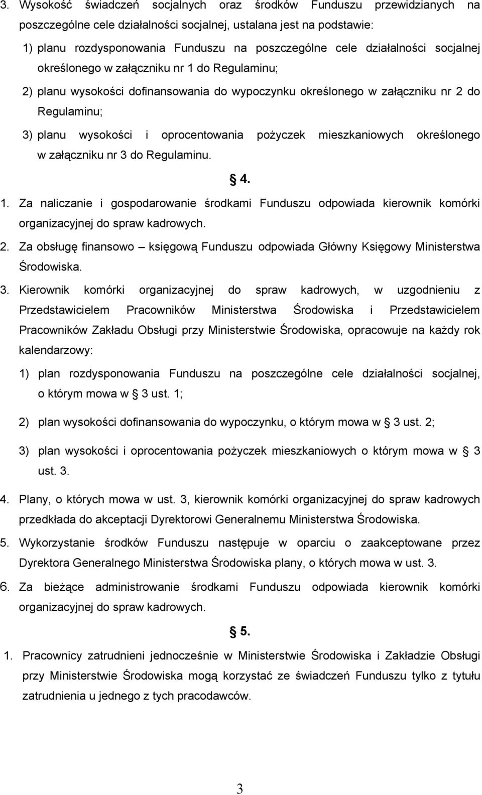 pożyczek mieszkaniowych określonego w załączniku nr 3 do Regulaminu. 4. 1. Za naliczanie i gospodarowanie środkami Funduszu odpowiada kierownik komórki organizacyjnej do spraw kadrowych. 2.