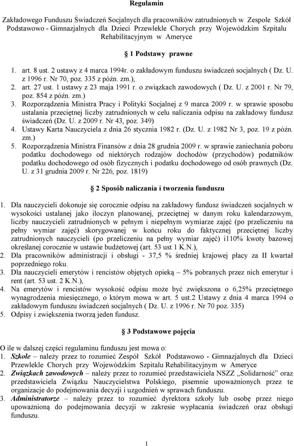 1 ustawy z 23 maja 1991 r. o związkach zawodowych ( Dz. U. z 2001 r. Nr 79, poz. 854 z późn. zm.) 3. Rozporządzenia Ministra Pracy i Polityki Socjalnej z 9 marca 2009 r.