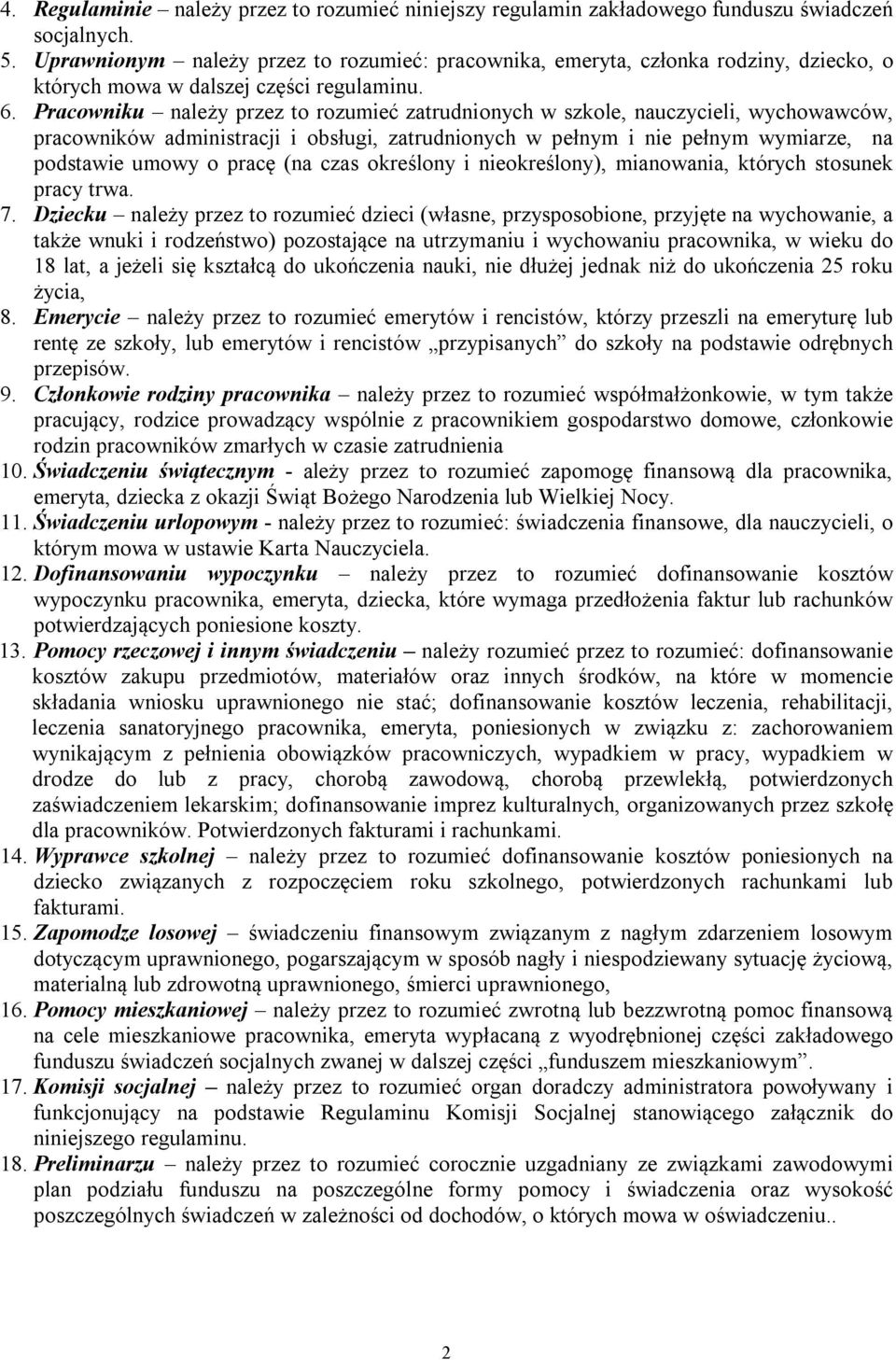 Pracowniku należy przez to rozumieć zatrudnionych w szkole, nauczycieli, wychowawców, pracowników administracji i obsługi, zatrudnionych w pełnym i nie pełnym wymiarze, na podstawie umowy o pracę (na