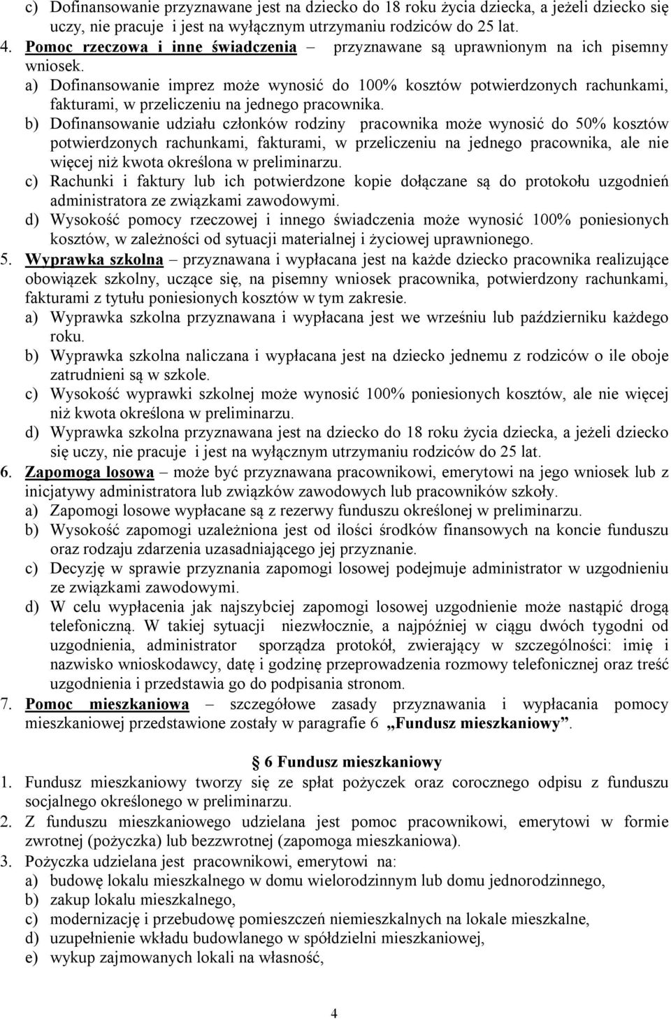 a) Dofinansowanie imprez może wynosić do 100% kosztów potwierdzonych rachunkami, fakturami, w przeliczeniu na jednego pracownika.