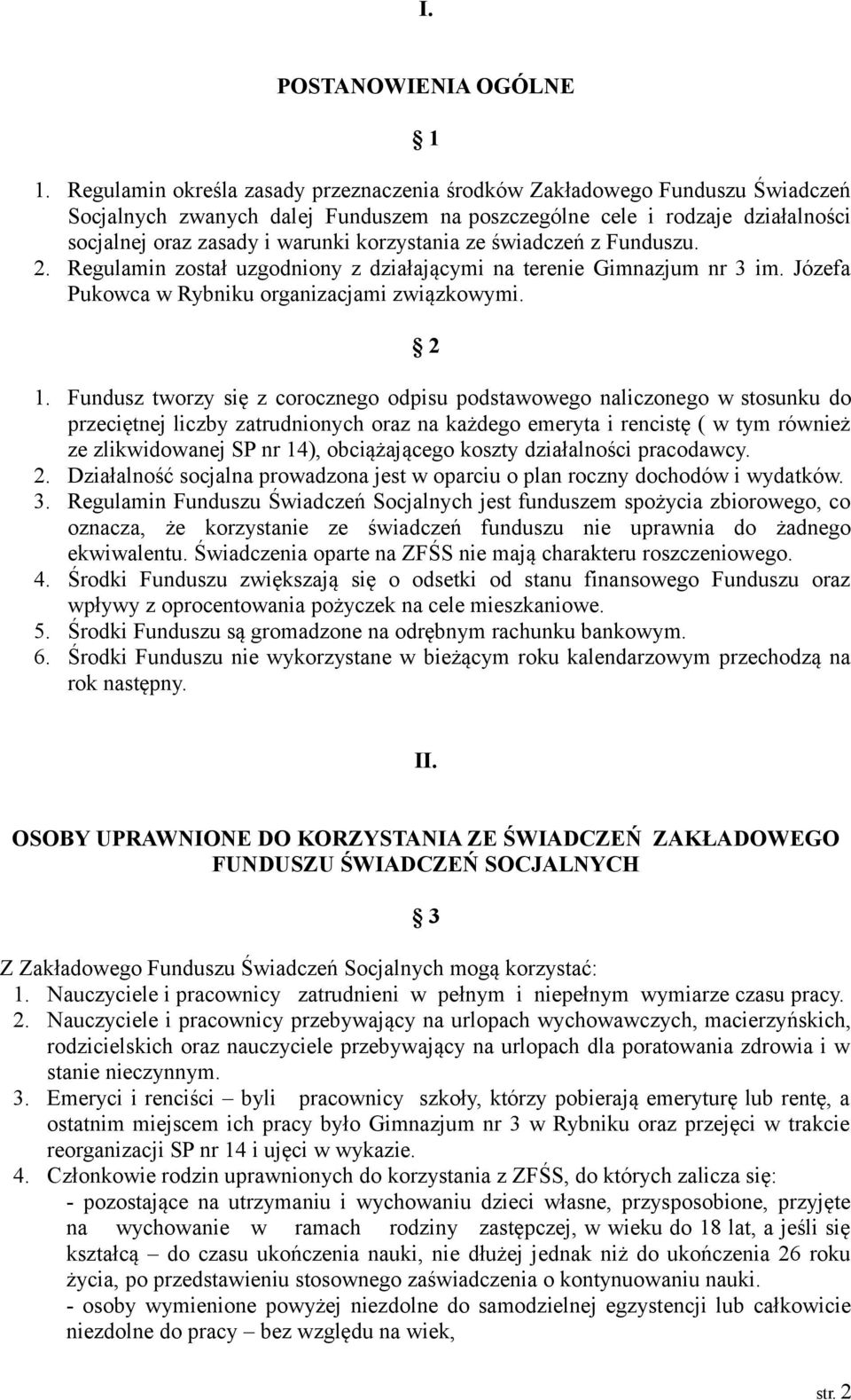 korzystania ze świadczeń z Funduszu. 2. Regulamin został uzgodniony z działającymi na terenie Gimnazjum nr 3 im. Józefa Pukowca w Rybniku organizacjami związkowymi. 2 1.