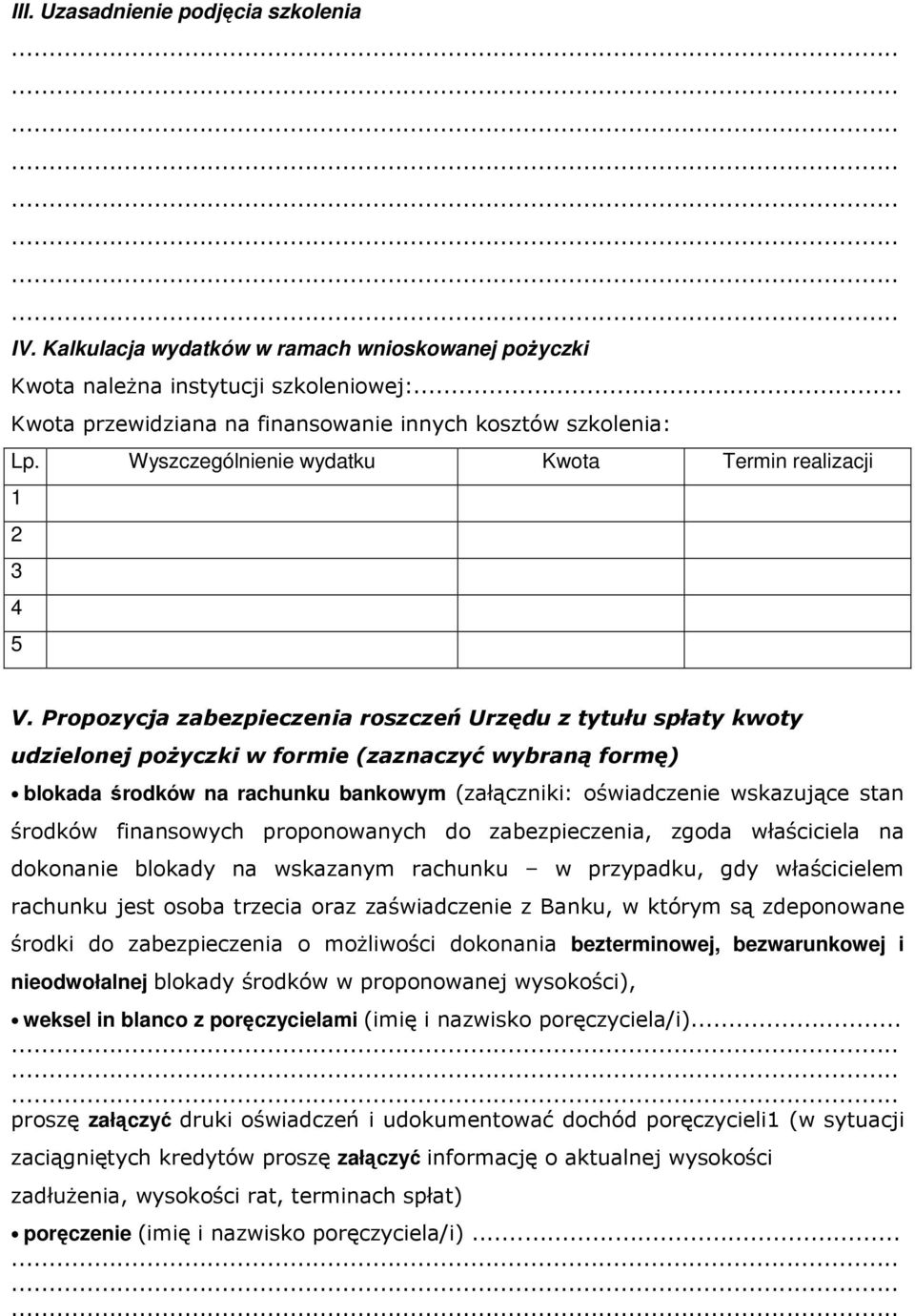 Propozycja zabezpieczenia roszczeń Urzędu z tytułu spłaty kwoty udzielonej pożyczki w formie (zaznaczyć wybraną formę) blokada środków na rachunku bankowym (załączniki: oświadczenie wskazujące stan