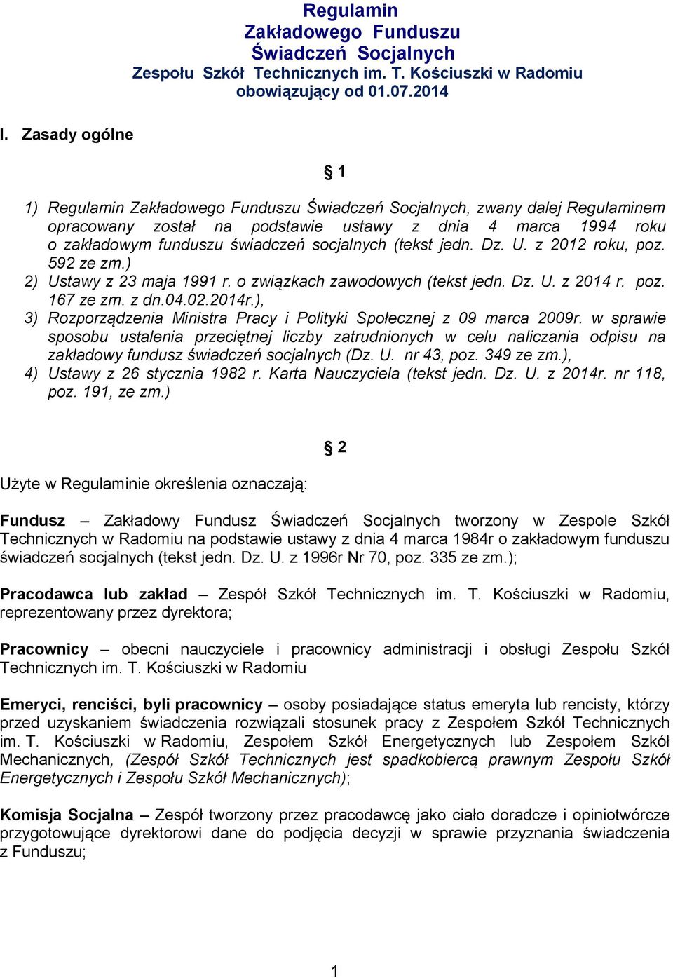 jedn. Dz. U. z 2012 roku, poz. 592 ze zm.) 2) Ustawy z 23 maja 1991 r. o związkach zawodowych (tekst jedn. Dz. U. z 2014 r. poz. 167 ze zm. z dn.04.02.2014r.