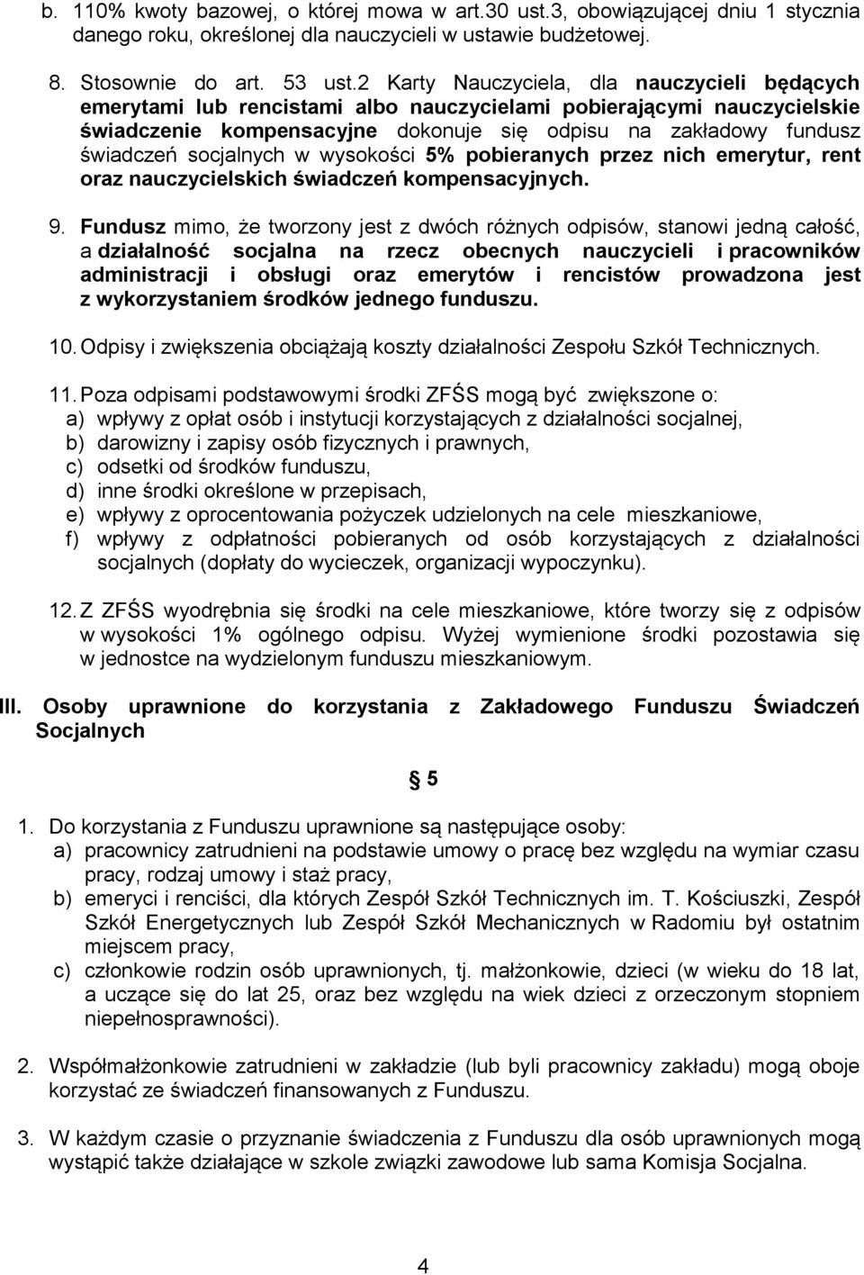 socjalnych w wysokości 5% pobieranych przez nich emerytur, rent oraz nauczycielskich świadczeń kompensacyjnych. 9.