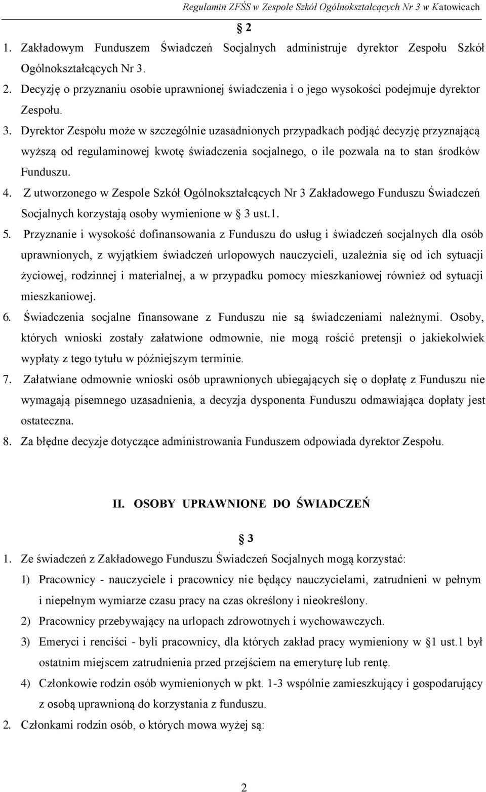 Dyrektor Zespołu może w szczególnie uzasadnionych przypadkach podjąć decyzję przyznającą wyższą od regulaminowej kwotę świadczenia socjalnego, o ile pozwala na to stan środków Funduszu. 4.