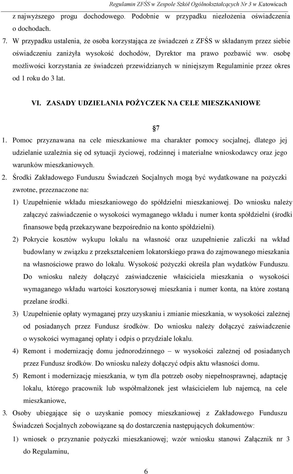 osobę możliwości korzystania ze świadczeń przewidzianych w niniejszym Regulaminie przez okres od 1 roku do 3 lat. VI. ZASADY UDZIELANIA POŻYCZEK NA CELE MIESZKANIOWE 7 1.