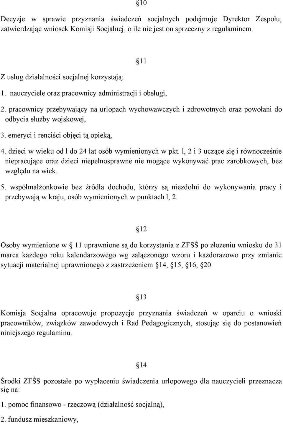 pracownicy przebywający na urlopach wychowawczych i zdrowotnych oraz powołani do odbycia służby wojskowej, 3. emeryci i renciści objęci tą opieką, 4.