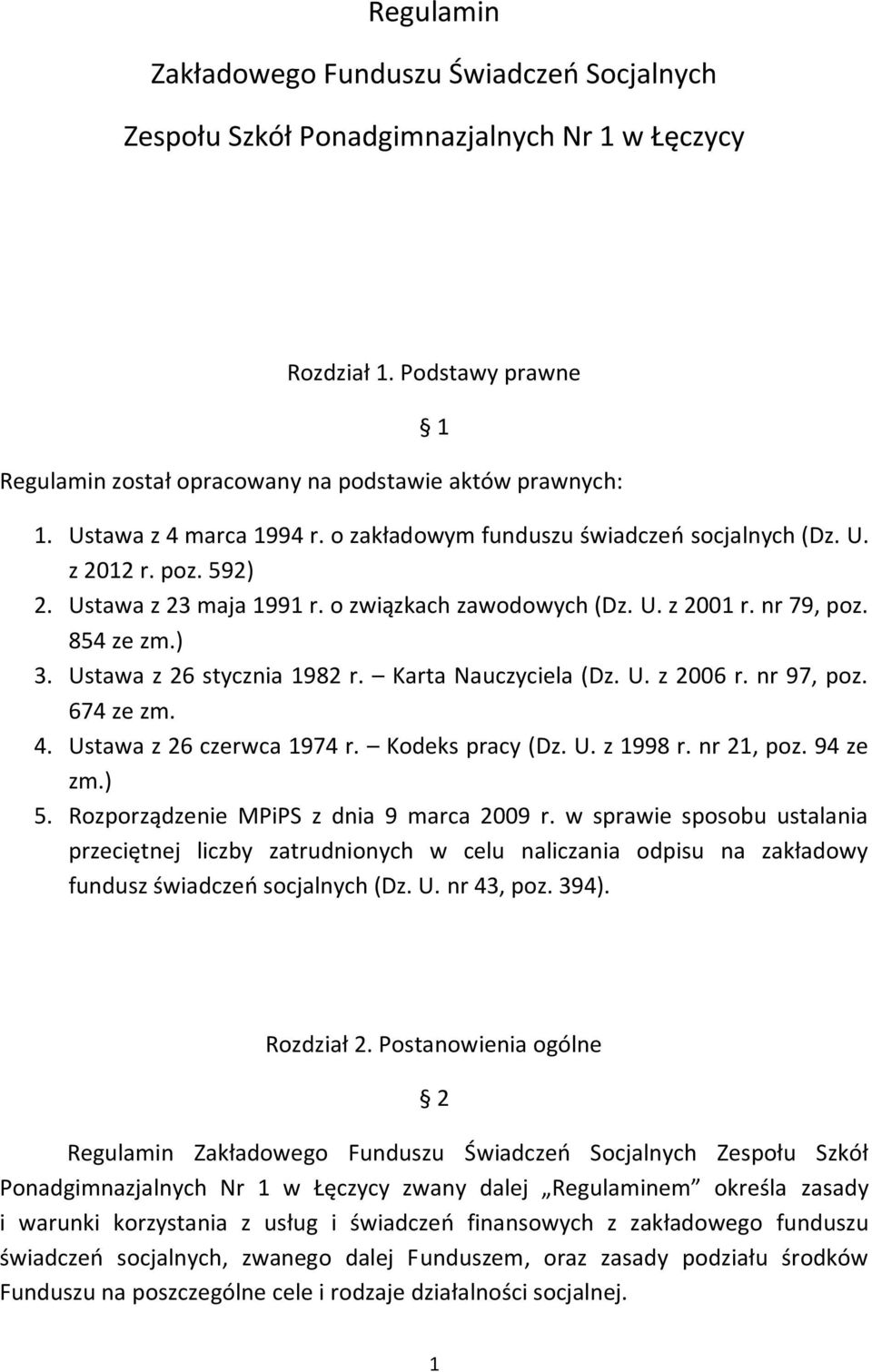 Ustawa z 26 stycznia 1982 r. Karta Nauczyciela (Dz. U. z 2006 r. nr 97, poz. 674 ze zm. 4. Ustawa z 26 czerwca 1974 r. Kodeks pracy (Dz. U. z 1998 r. nr 21, poz. 94 ze zm.) 5.