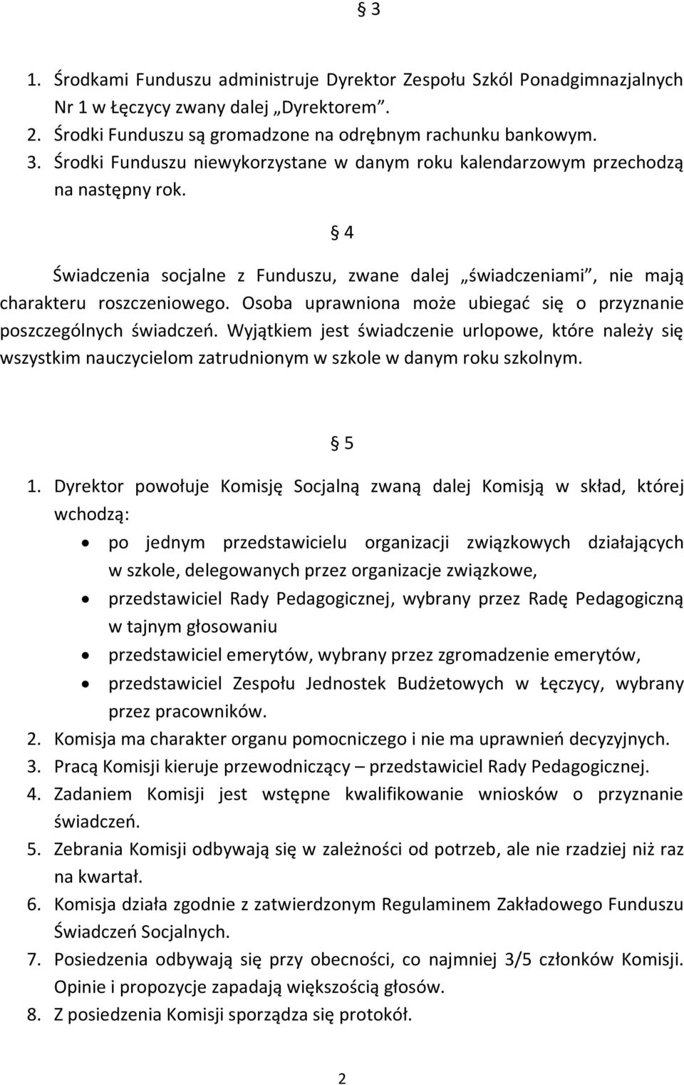 Osoba uprawniona może ubiegać się o przyznanie poszczególnych świadczeń. Wyjątkiem jest świadczenie urlopowe, które należy się wszystkim nauczycielom zatrudnionym w szkole w danym roku szkolnym. 5 1.