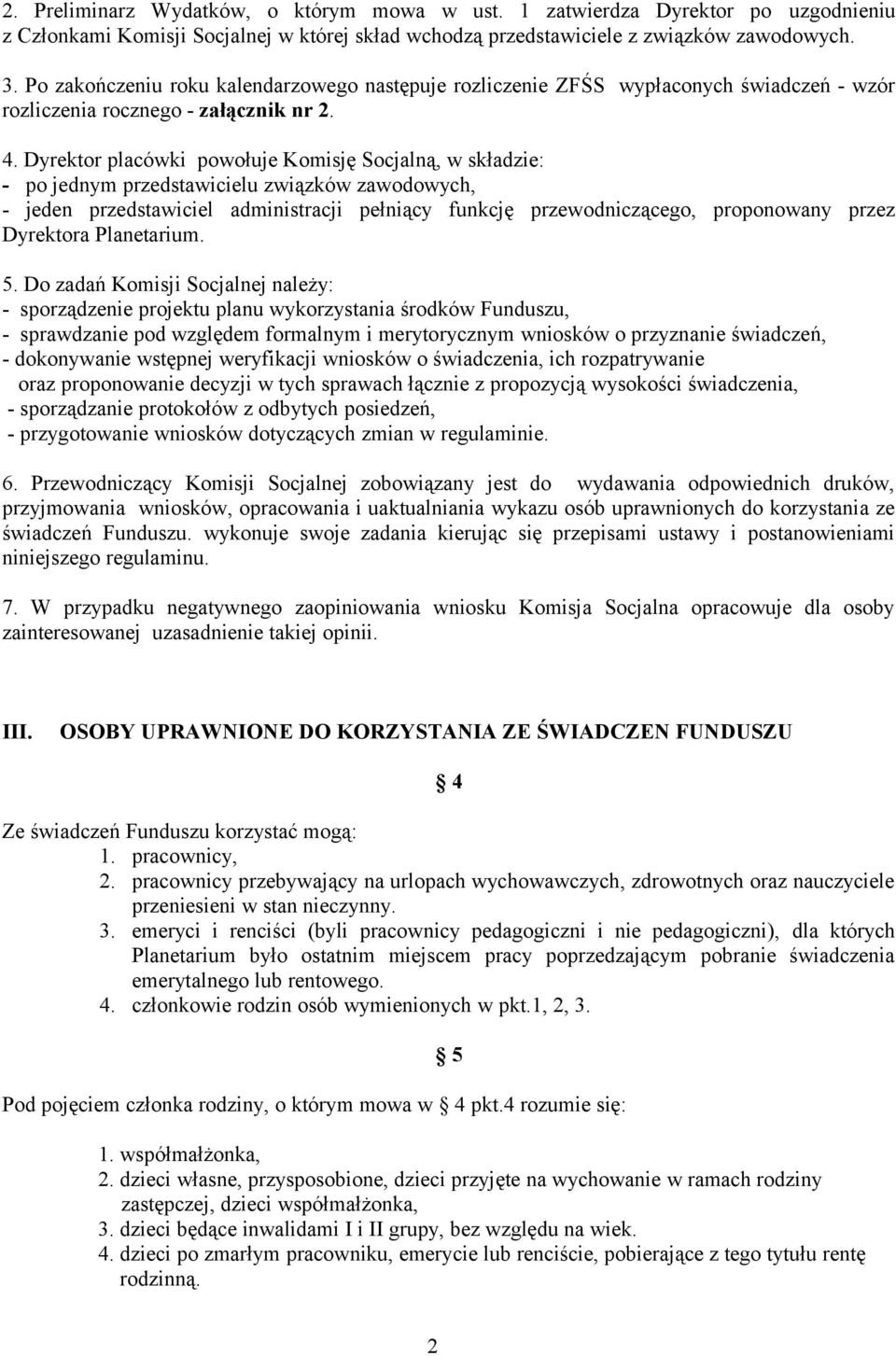 Dyrektor placówki powołuje Komisję Socjalną, w składzie: - po jednym przedstawicielu związków zawodowych, - jeden przedstawiciel administracji pełniący funkcję przewodniczącego, proponowany przez