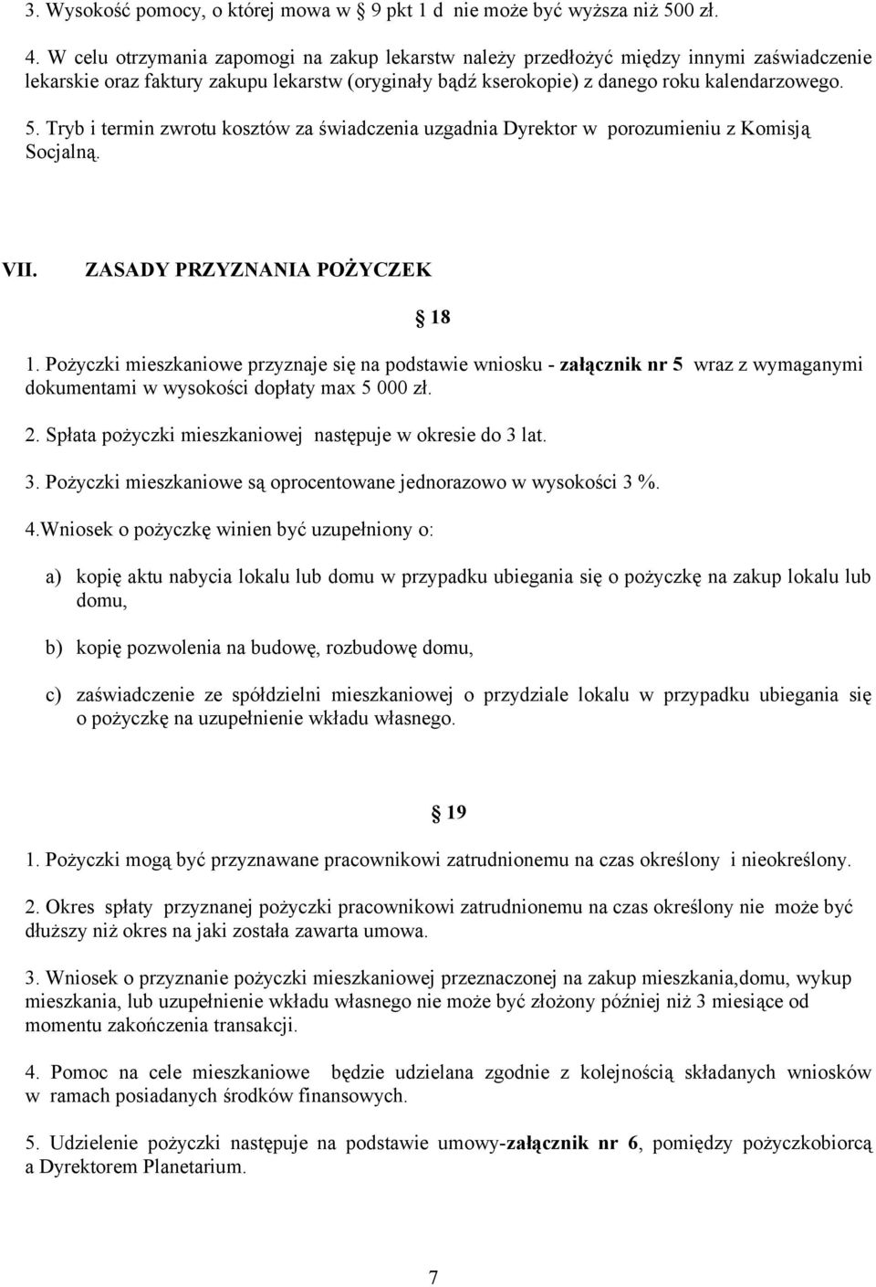 Tryb i termin zwrotu kosztów za świadczenia uzgadnia Dyrektor w porozumieniu z Komisją Socjalną. VII. ZASADY PRZYZNANIA POŻYCZEK 18 1.