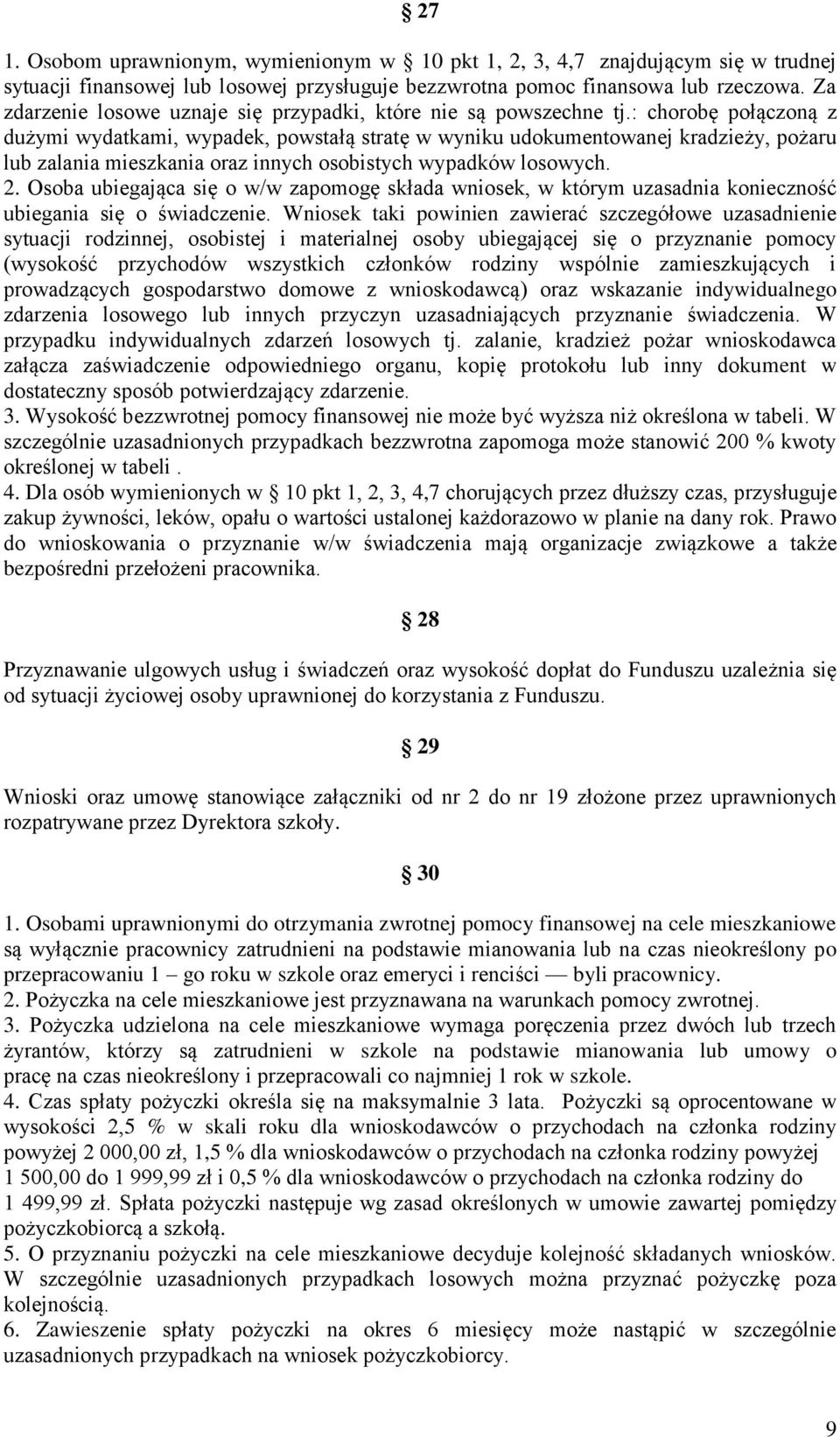 : chorobę połączoną z dużymi wydatkami, wypadek, powstałą stratę w wyniku udokumentowanej kradzieży, pożaru lub zalania mieszkania oraz innych osobistych wypadków losowych. 2.