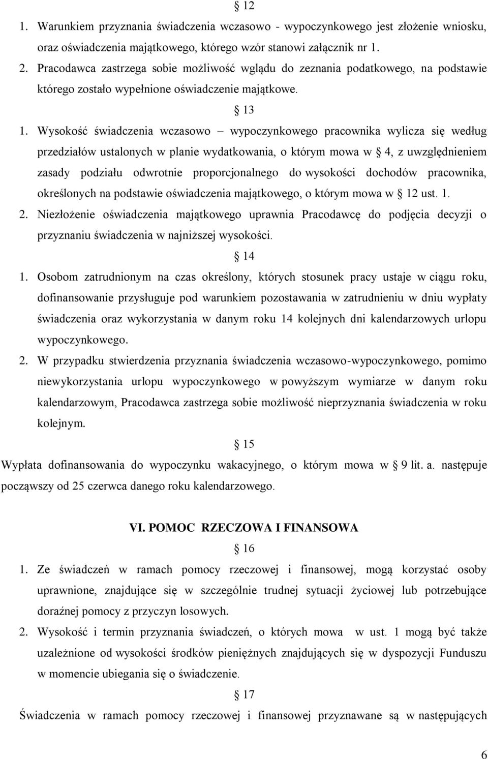 Wysokość świadczenia wczasowo wypoczynkowego pracownika wylicza się według przedziałów ustalonych w planie wydatkowania, o którym mowa w 4, z uwzględnieniem zasady podziału odwrotnie proporcjonalnego