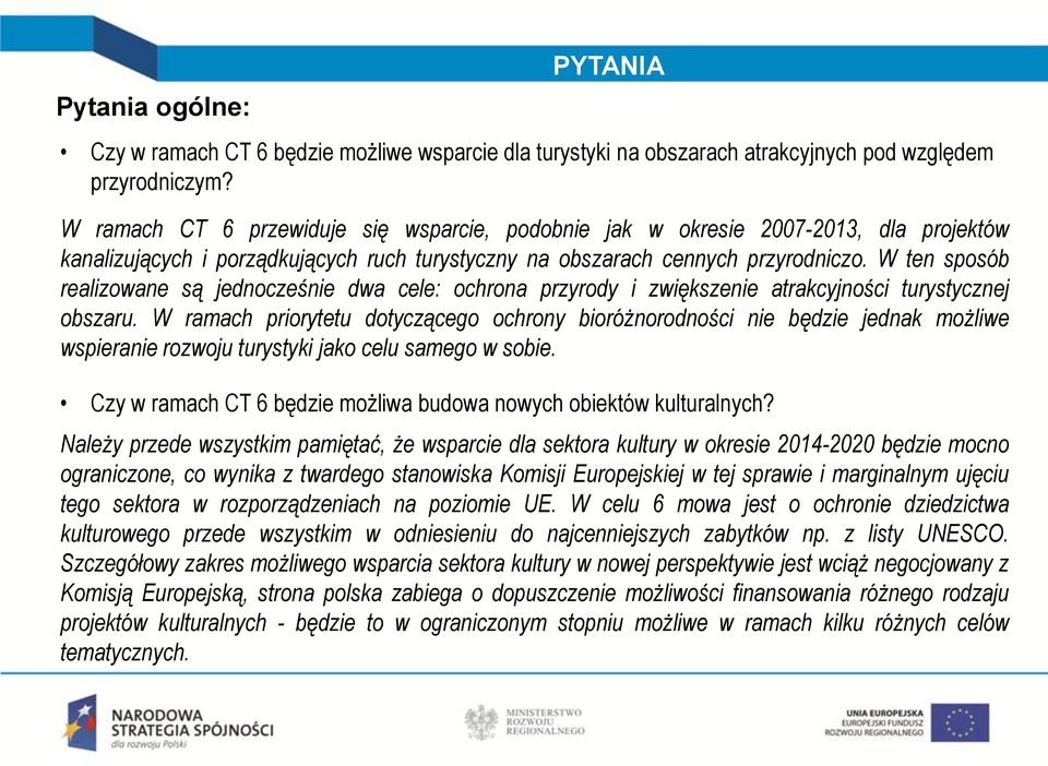 W ten sposób realizowane są jednocześnie dwa cele: ochrona przyrody i zwiększenie atrakcyjności turystycznej obszaru.