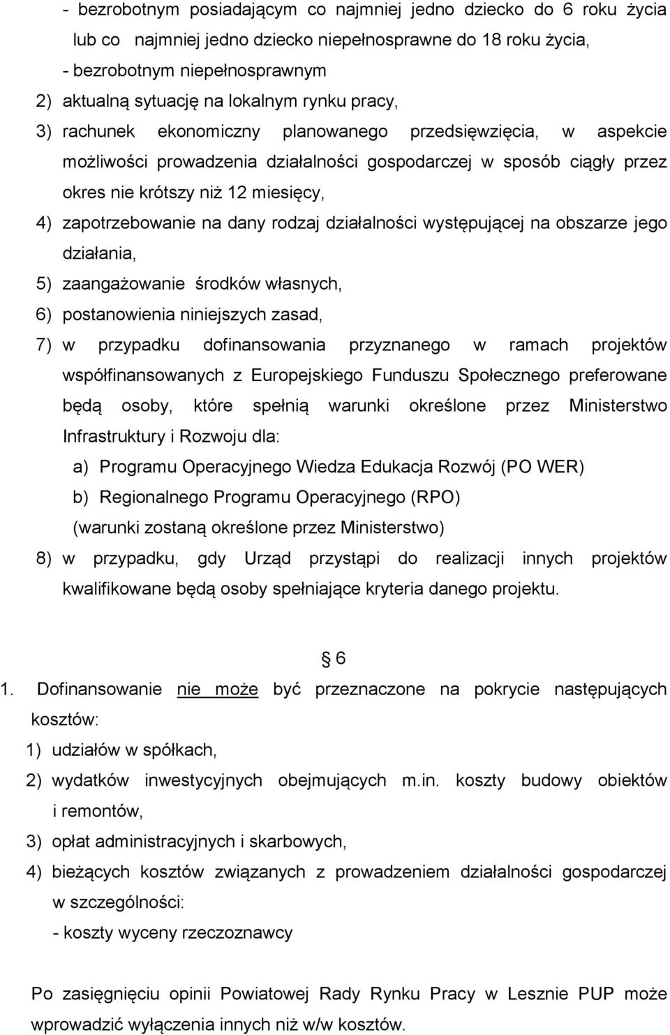 zapotrzebowanie na dany rodzaj działalności występującej na obszarze jego działania, 5) zaangażowanie środków własnych, 6) postanowienia niniejszych zasad, 7) w przypadku dofinansowania przyznanego w