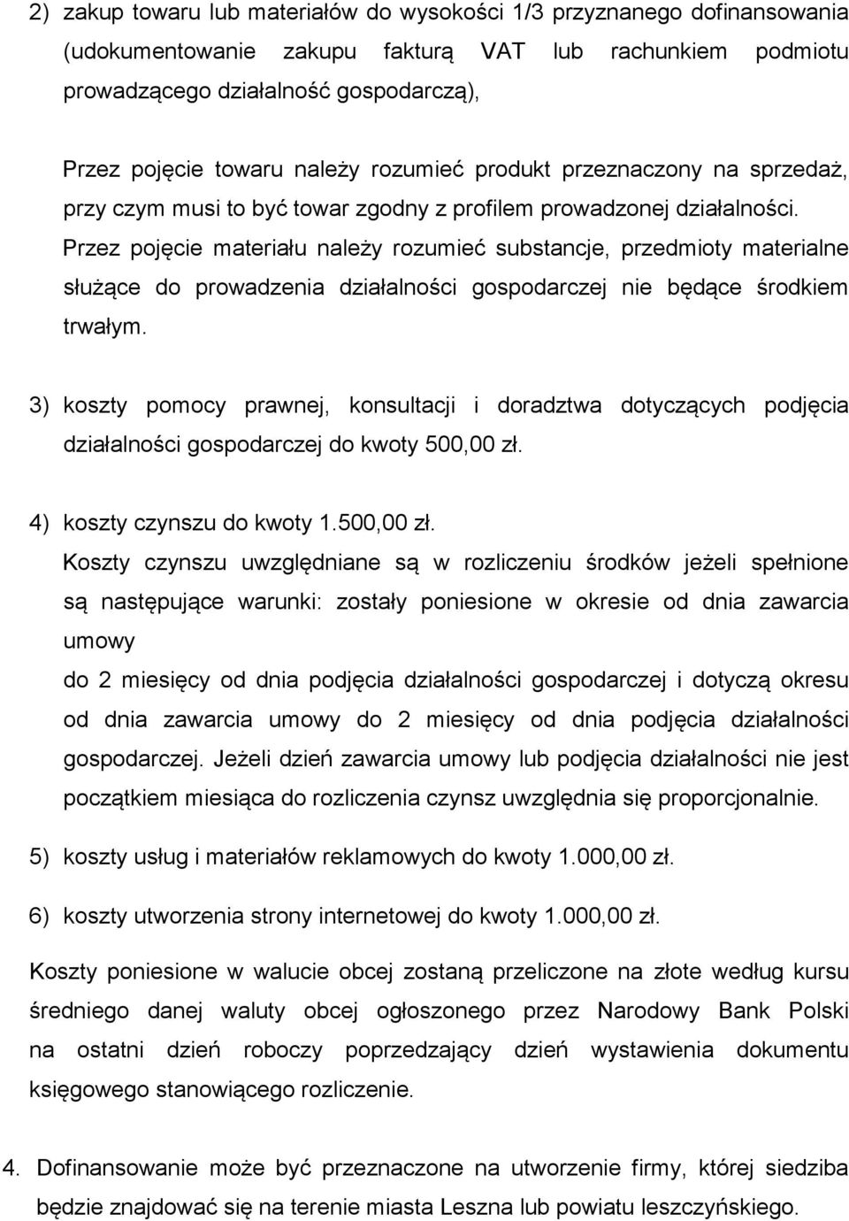 Przez pojęcie materiału należy rozumieć substancje, przedmioty materialne służące do prowadzenia działalności gospodarczej nie będące środkiem trwałym.