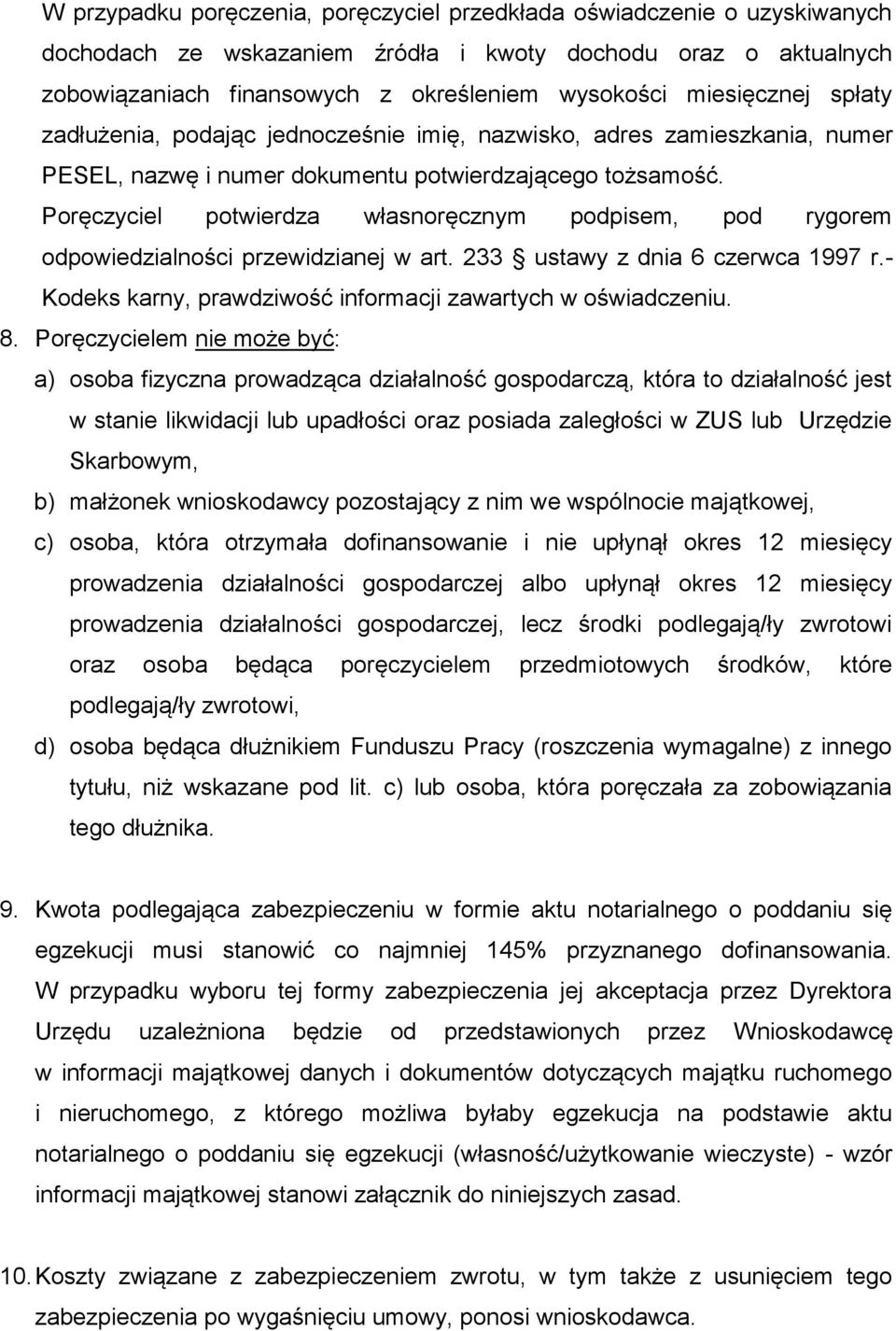 Poręczyciel potwierdza własnoręcznym podpisem, pod rygorem odpowiedzialności przewidzianej w art. 233 ustawy z dnia 6 czerwca 1997 r.- Kodeks karny, prawdziwość informacji zawartych w oświadczeniu. 8.