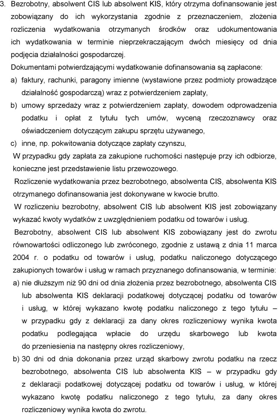 Dokumentami potwierdzającymi wydatkowanie dofinansowania są zapłacone: a) faktury, rachunki, paragony imienne (wystawione przez podmioty prowadzące działalność gospodarczą) wraz z potwierdzeniem